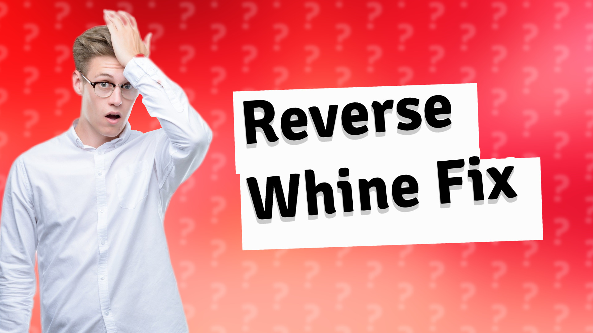 Reverse Whine Fix
