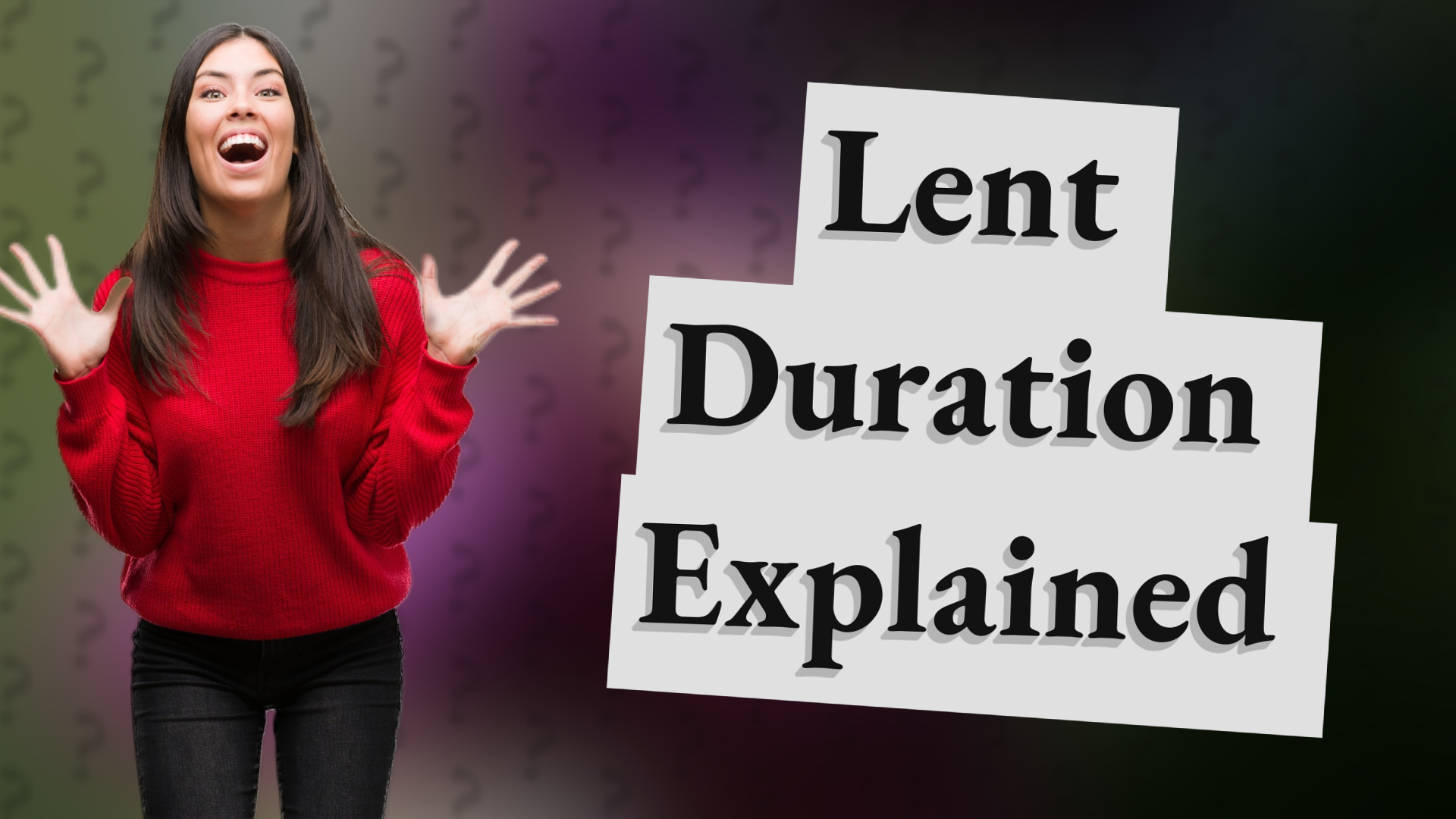 Lent Duration Explained