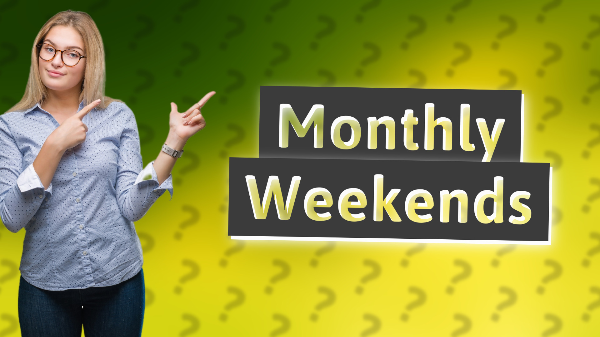 Monthly Weekends