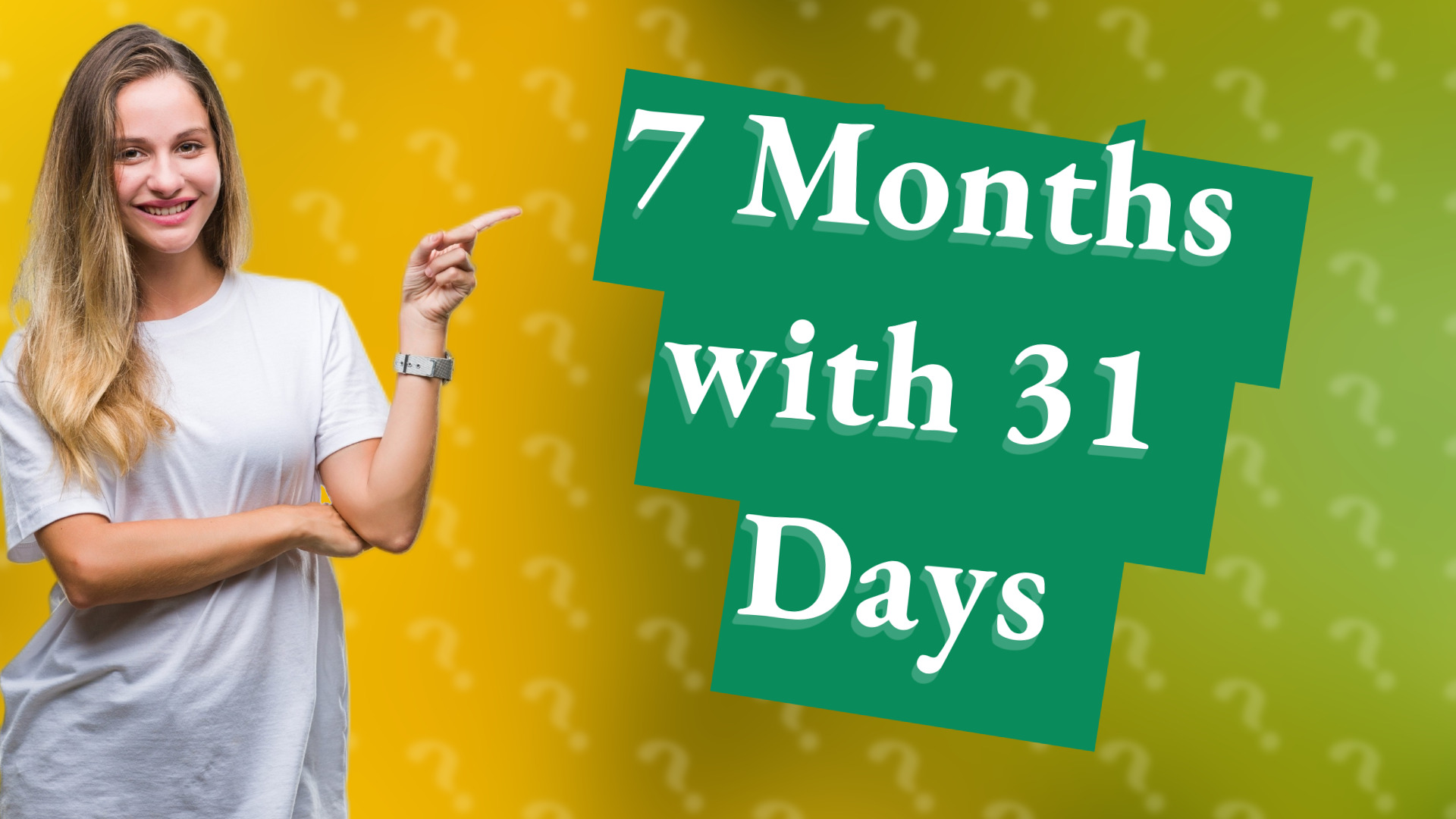 7 Months with 31 Days