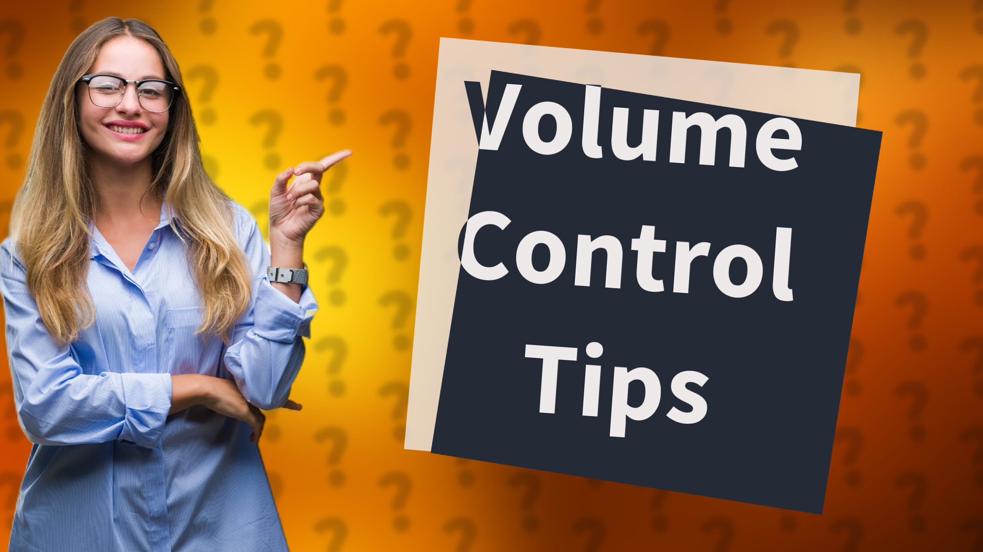 Volume Control Tips