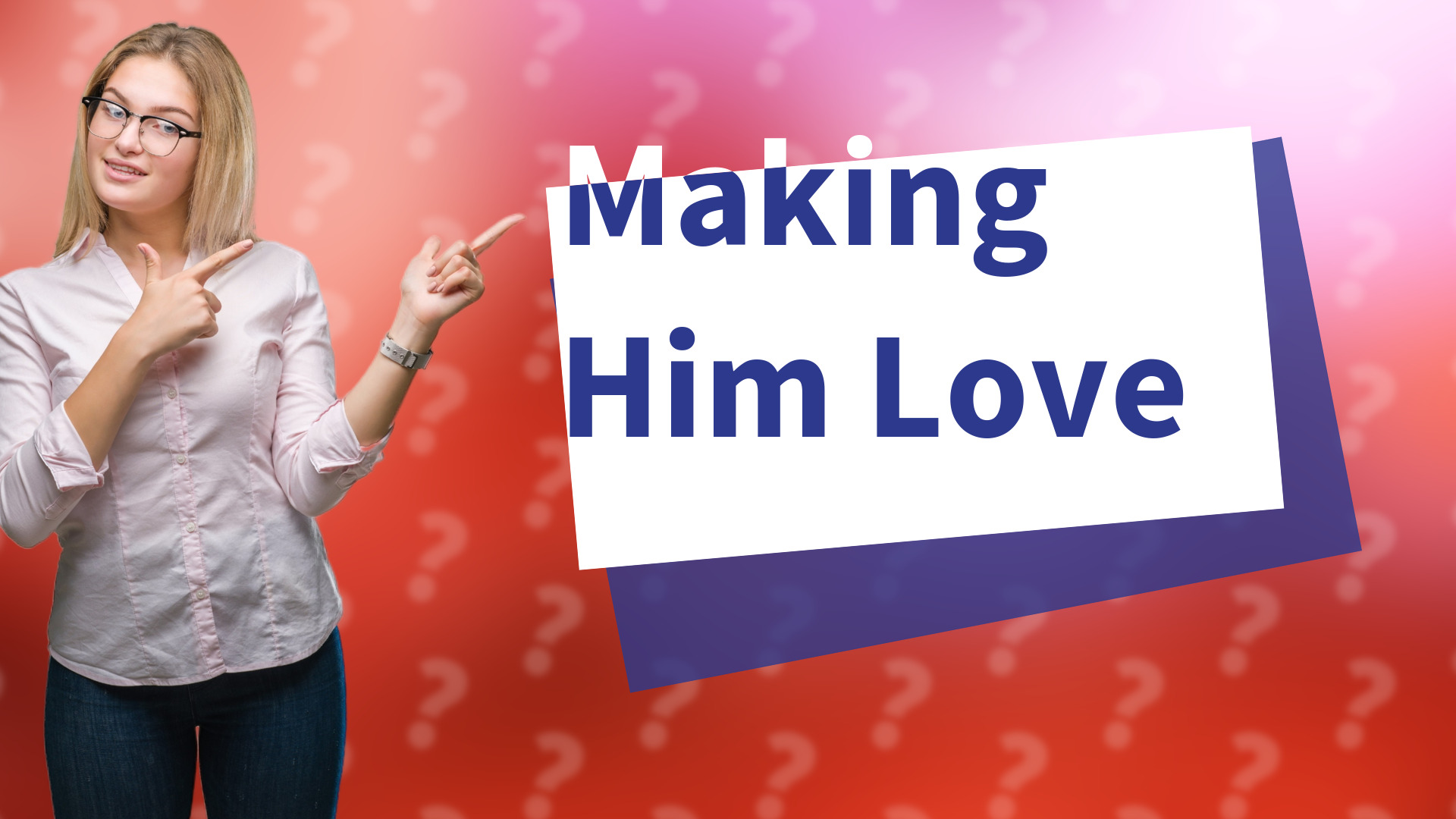 Making Him Love