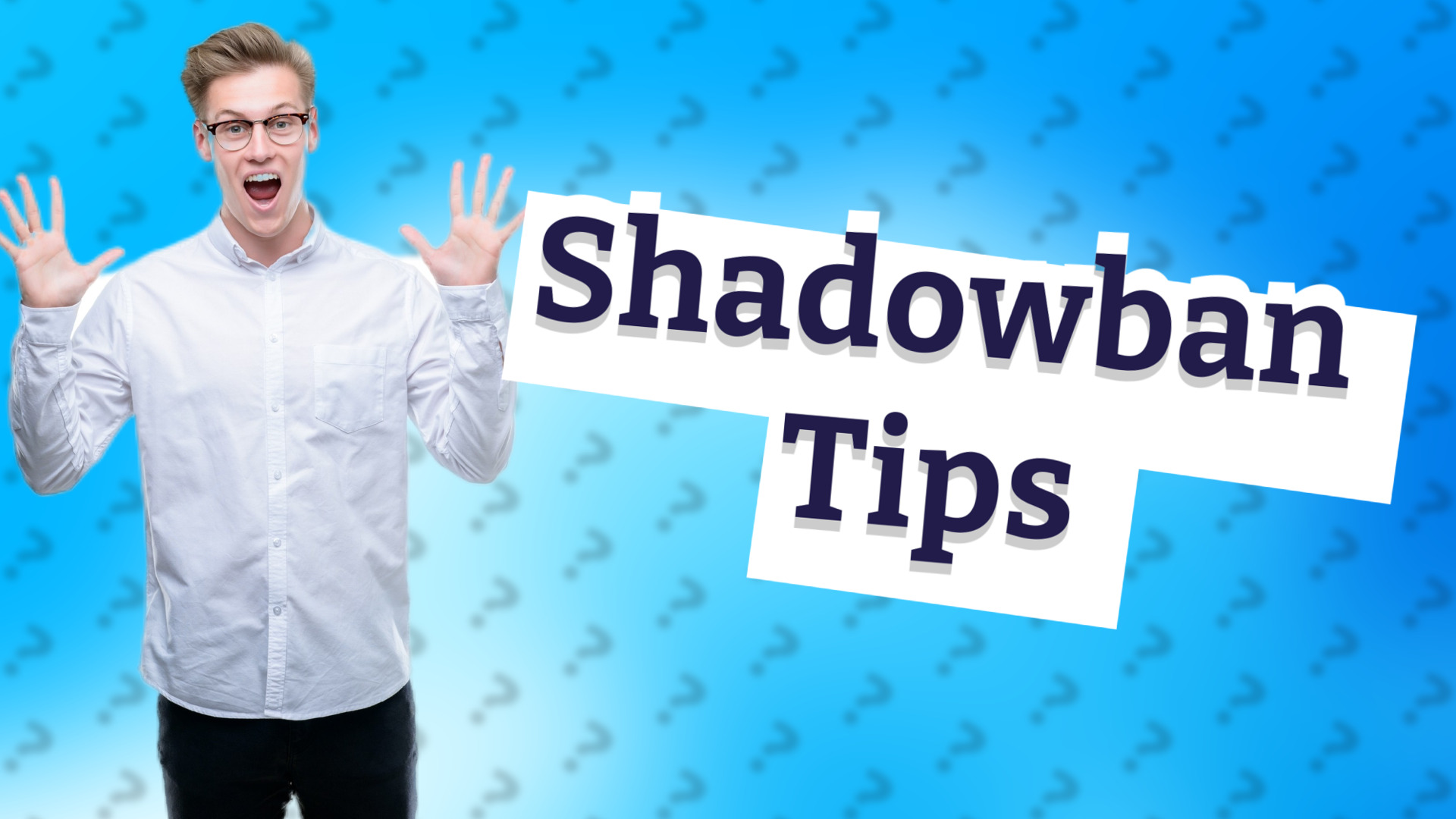 Shadowban Tips