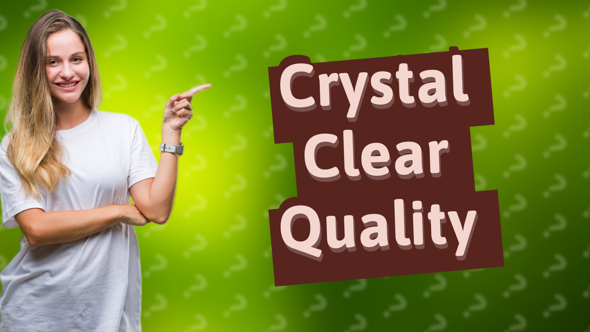 Crystal Clear Quality