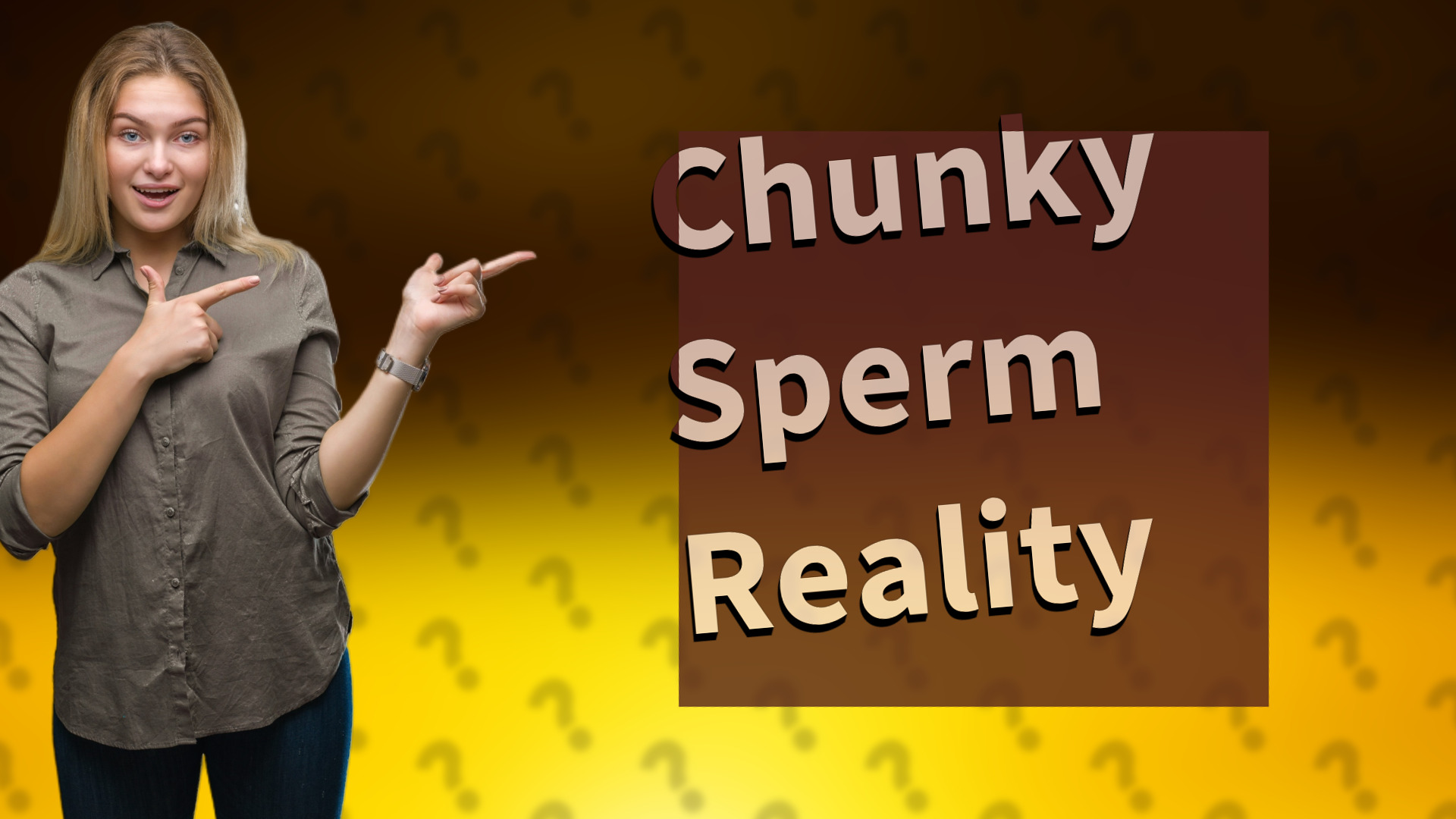 Chunky Sperm Reality