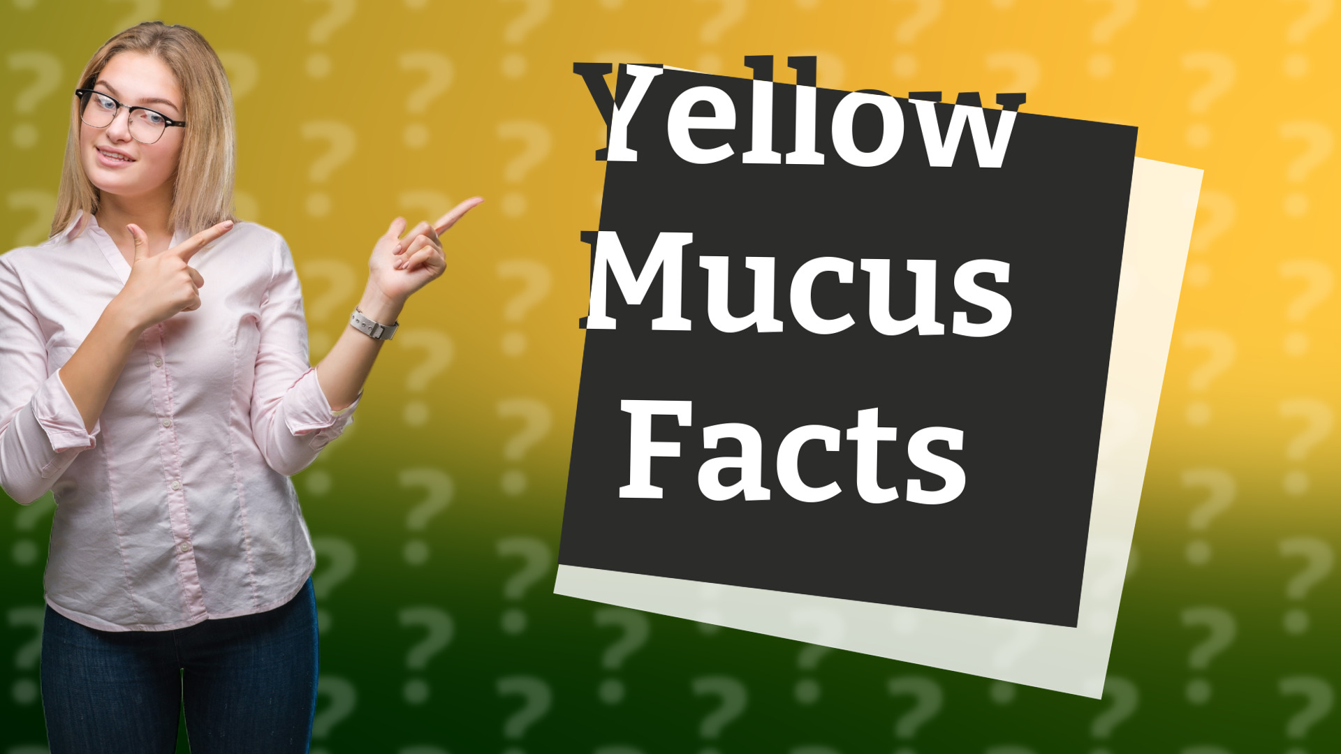 Yellow Mucus Facts