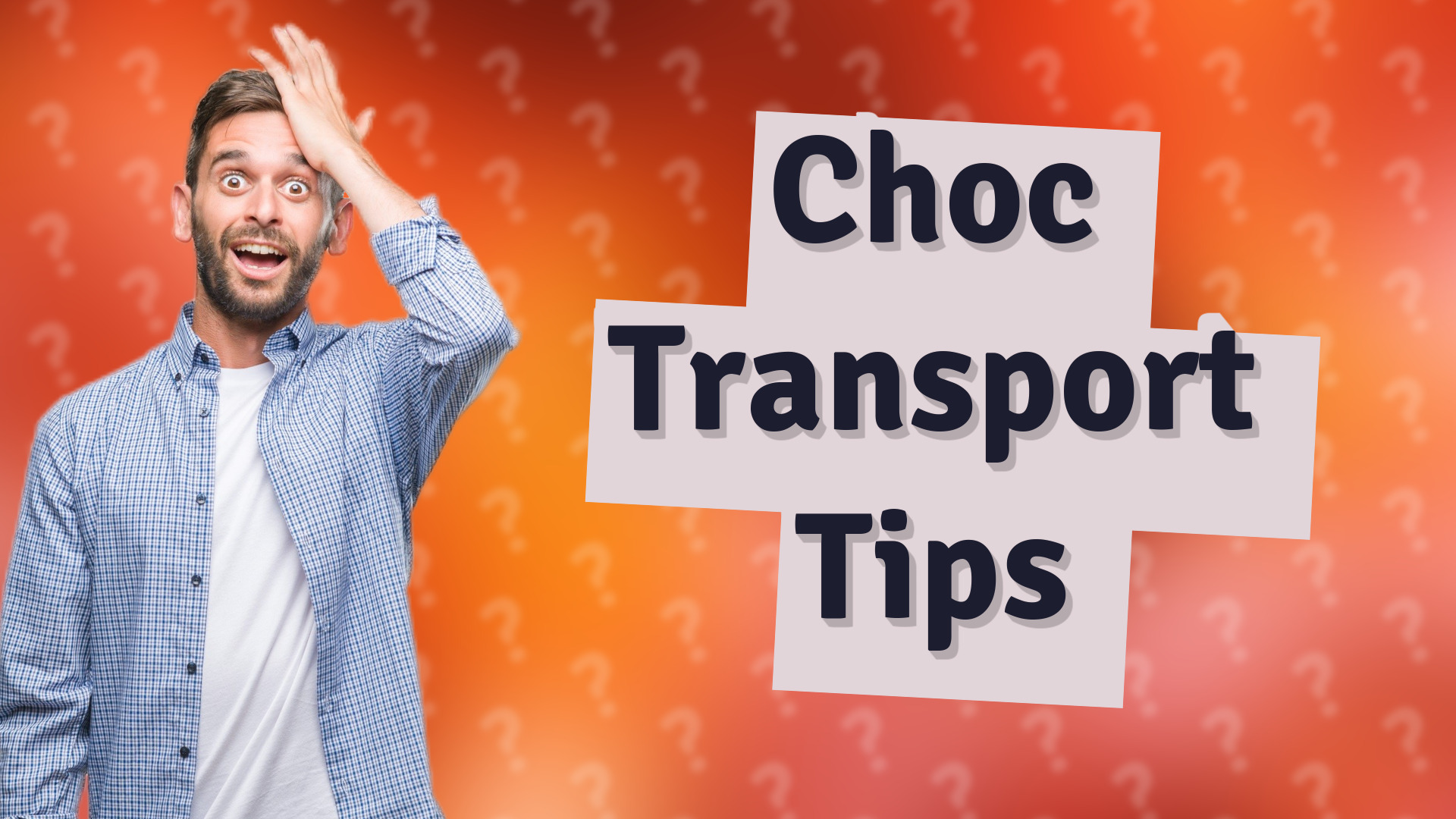 Choc Transport Tips