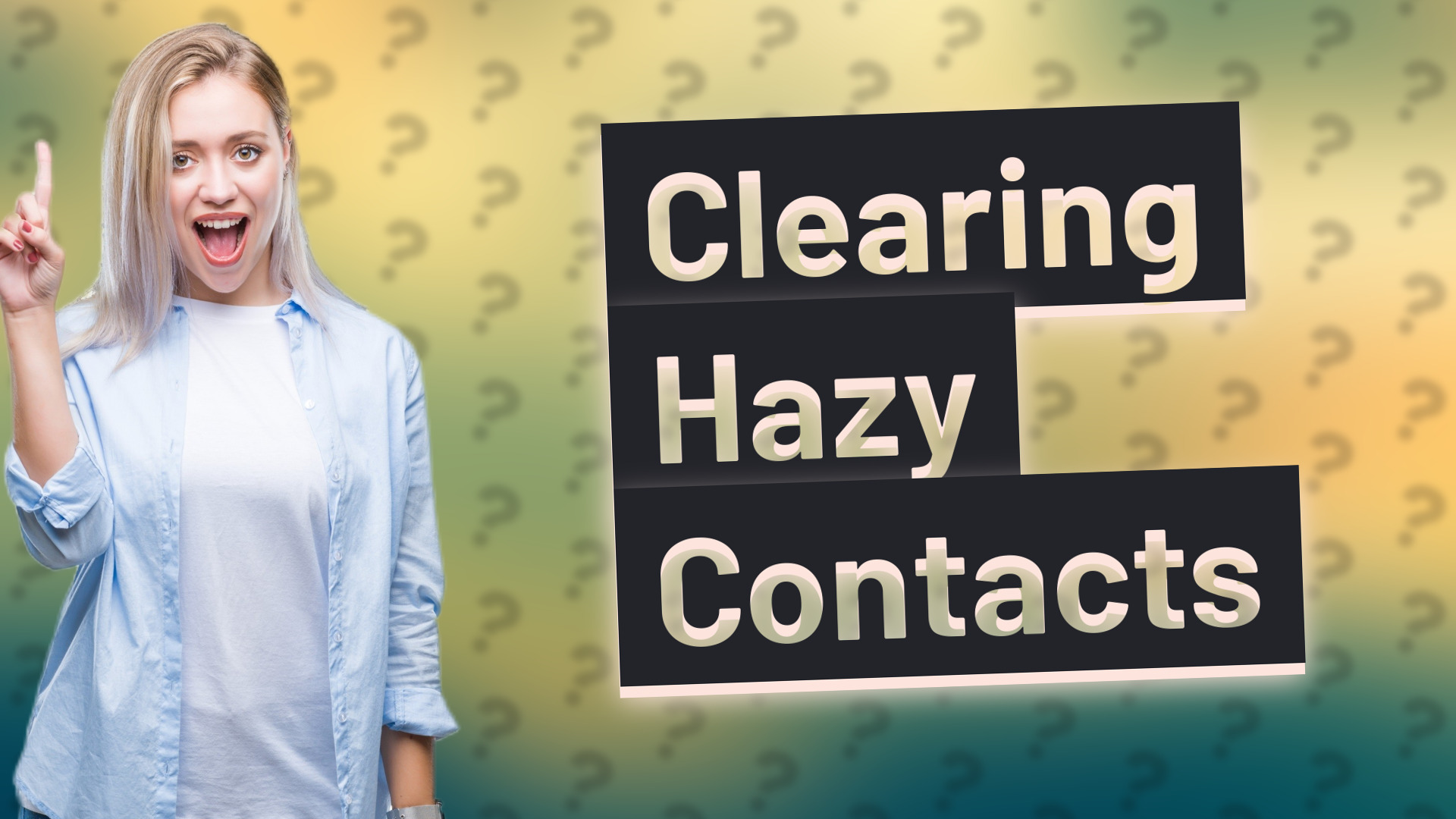 Clearing Hazy Contacts