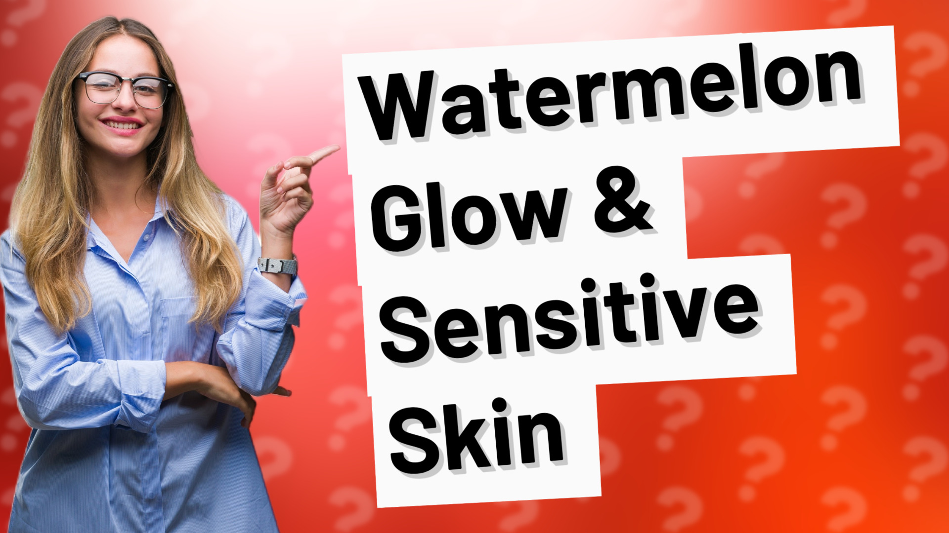 Watermelon Glow & Sensitive Skin