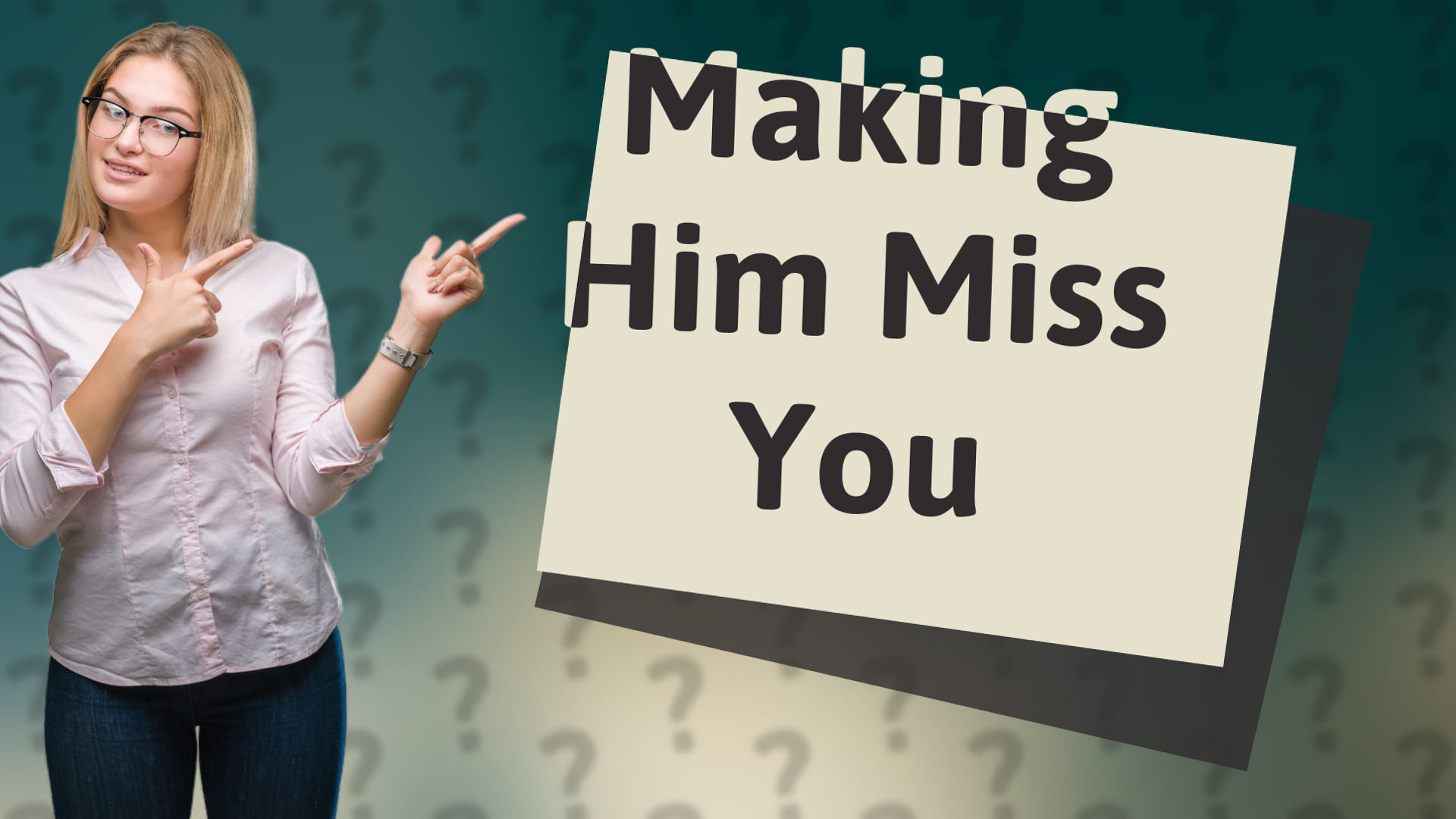 Making Him Miss You