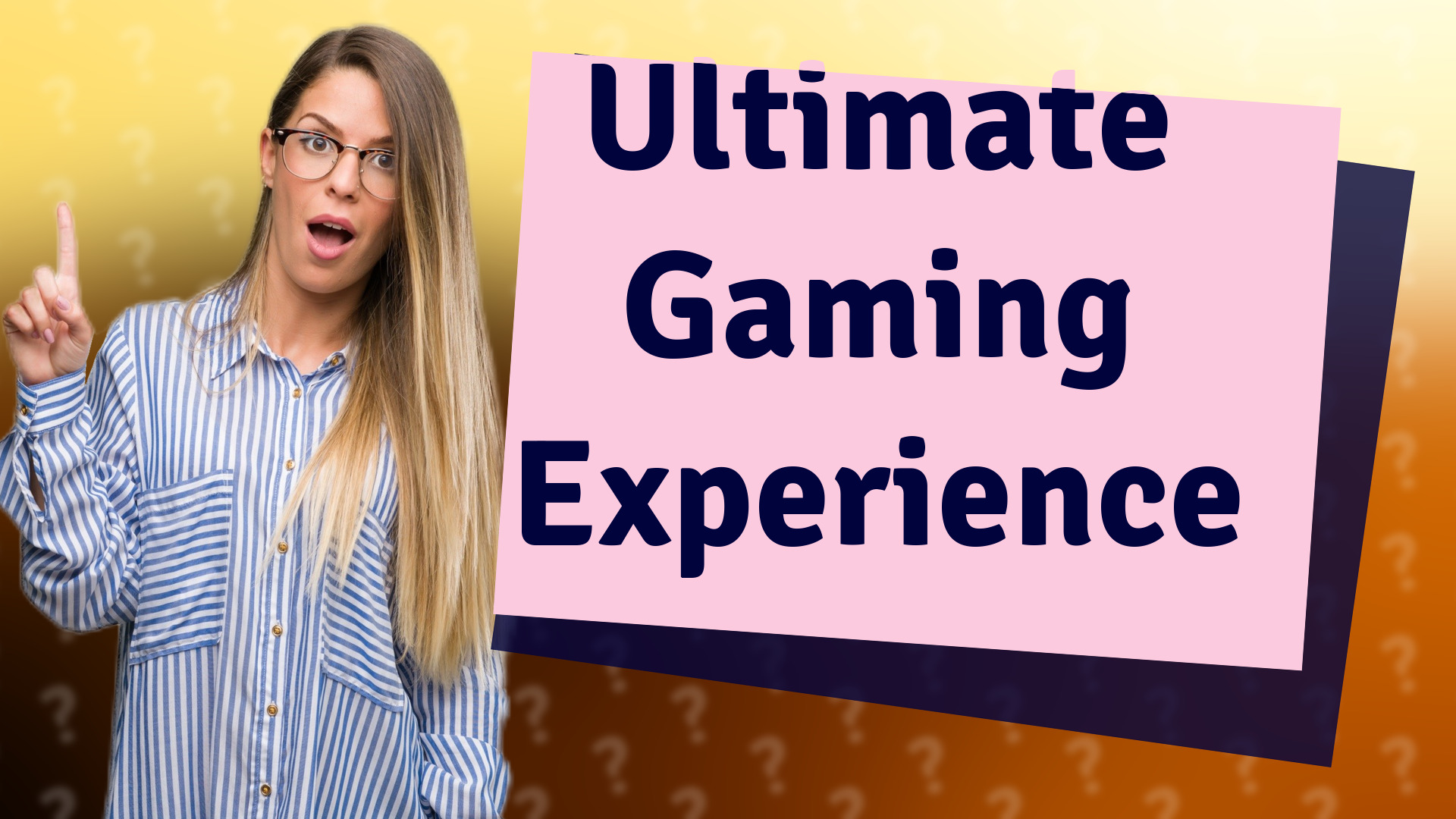 Ultimate Gaming Experience