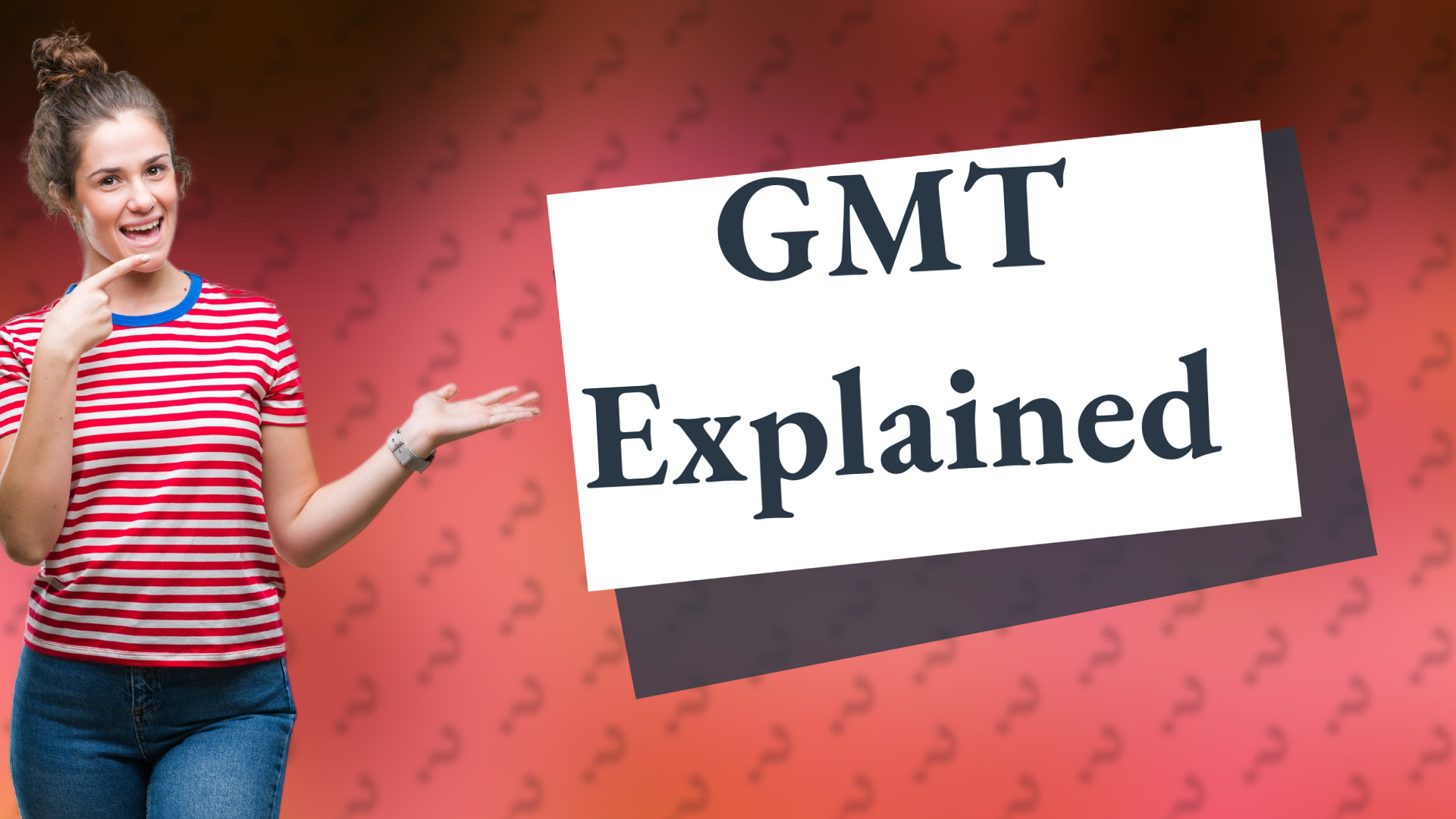 GMT Explained