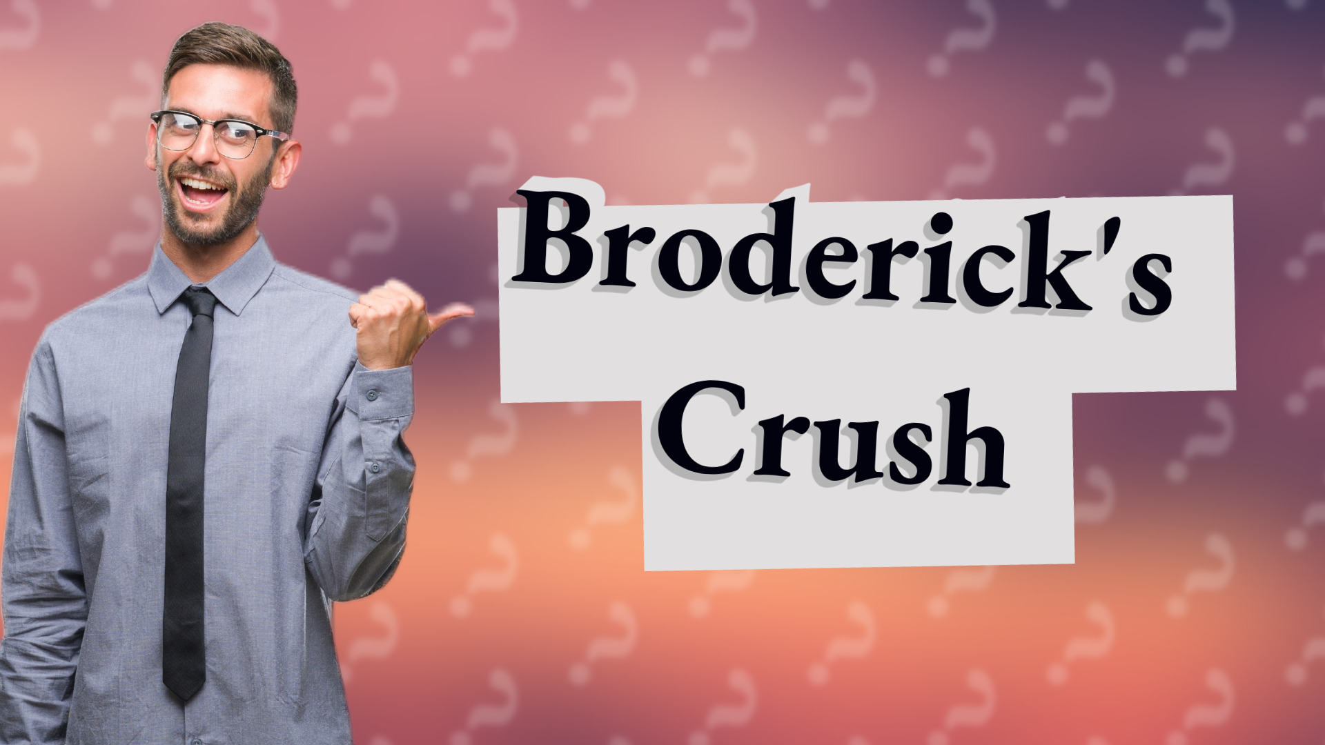 Broderick's Crush