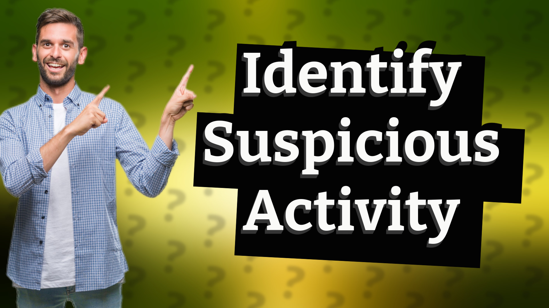 Identify Suspicious Activity