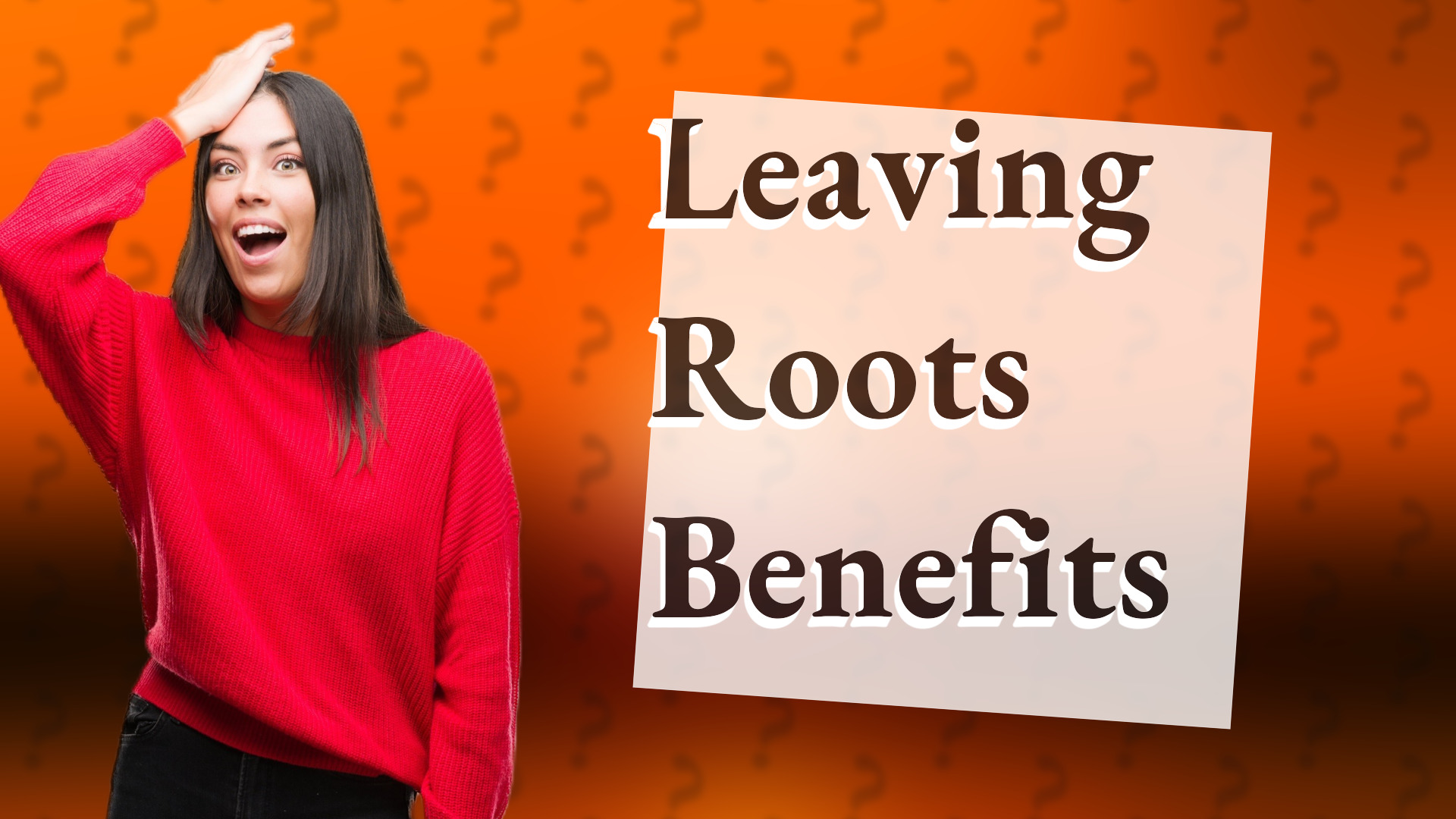 Leaving Roots Benefits