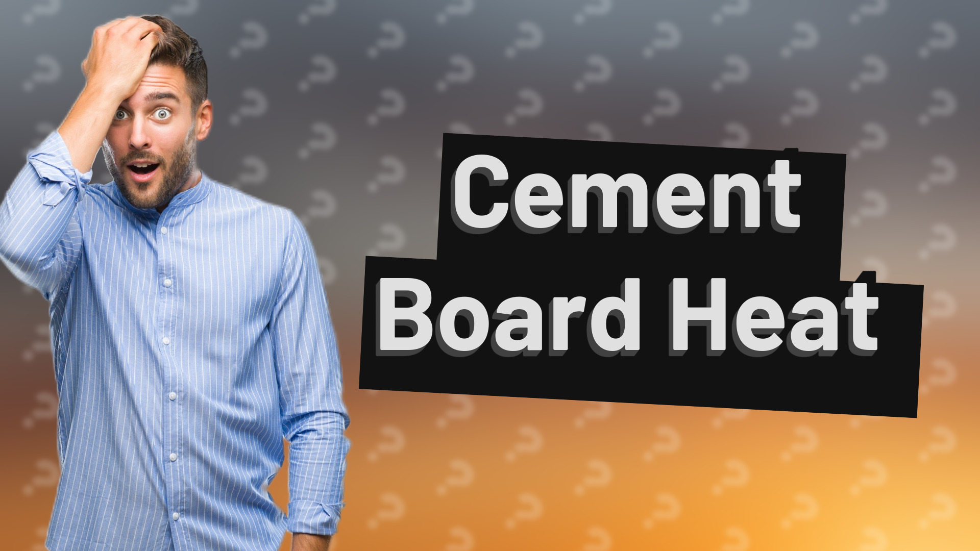 Cement Board Heat