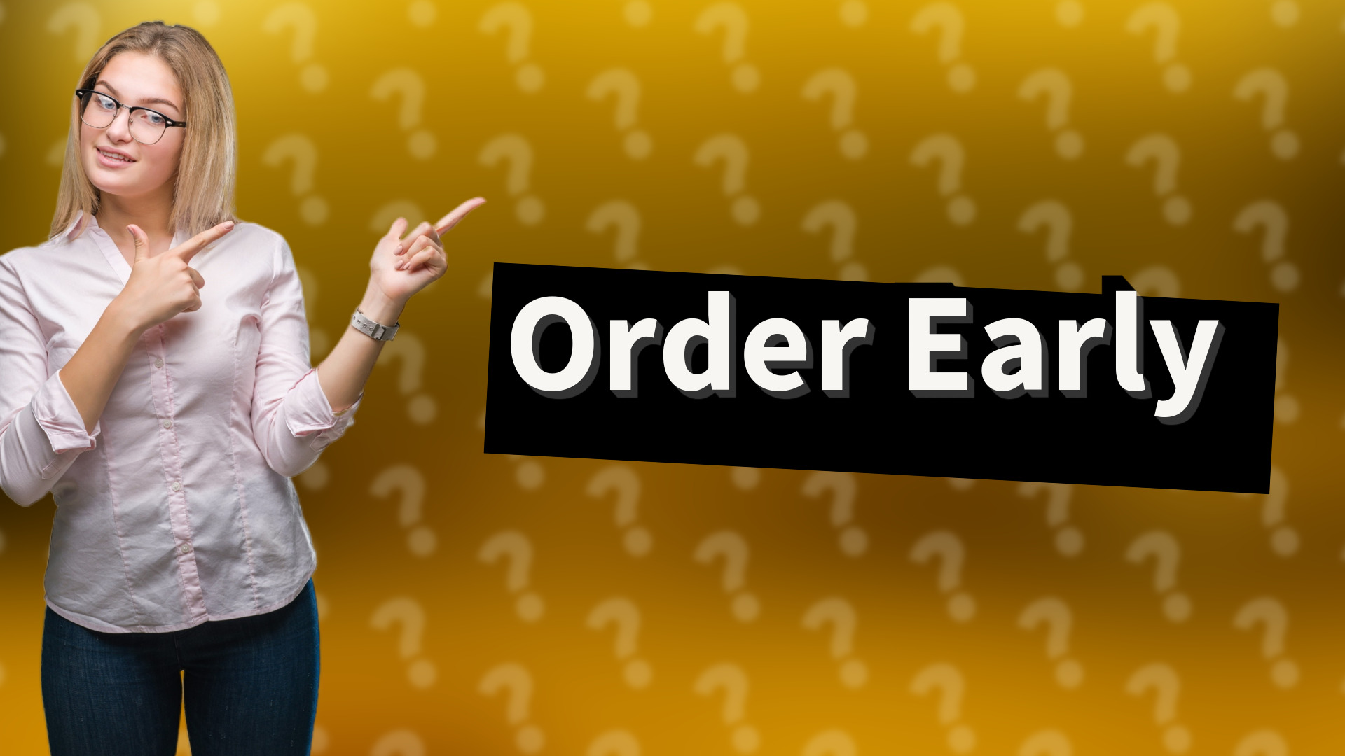 Order Early