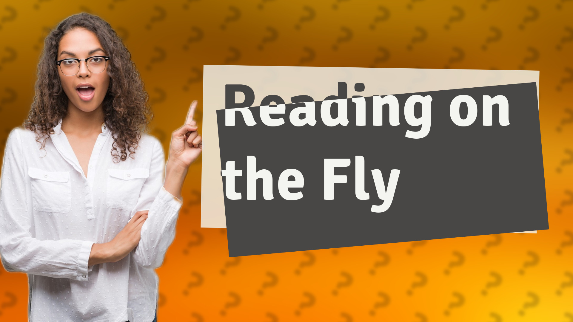 Reading on the Fly