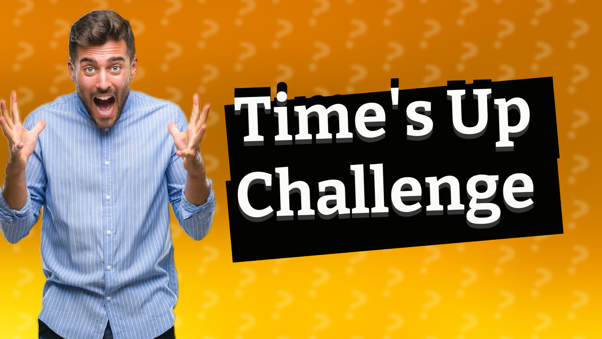 Time's Up Challenge