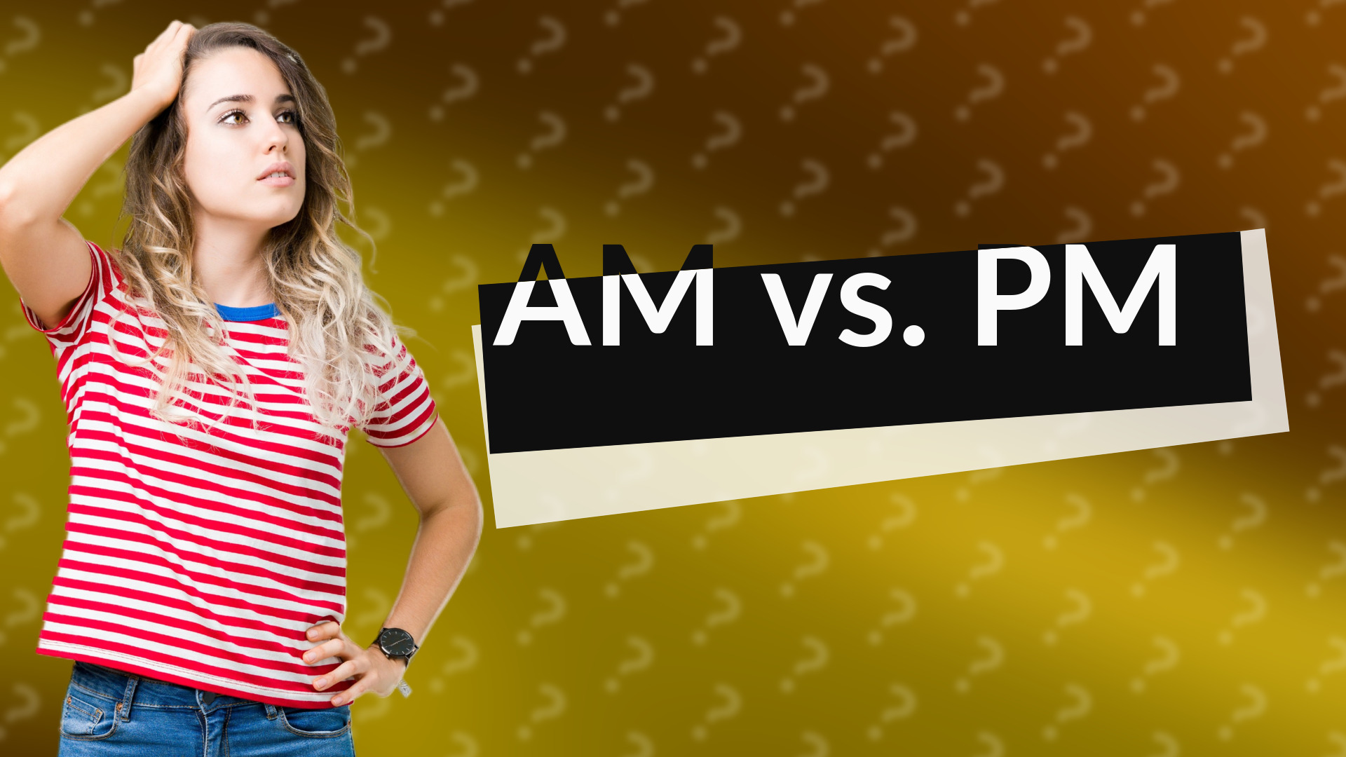 AM vs. PM