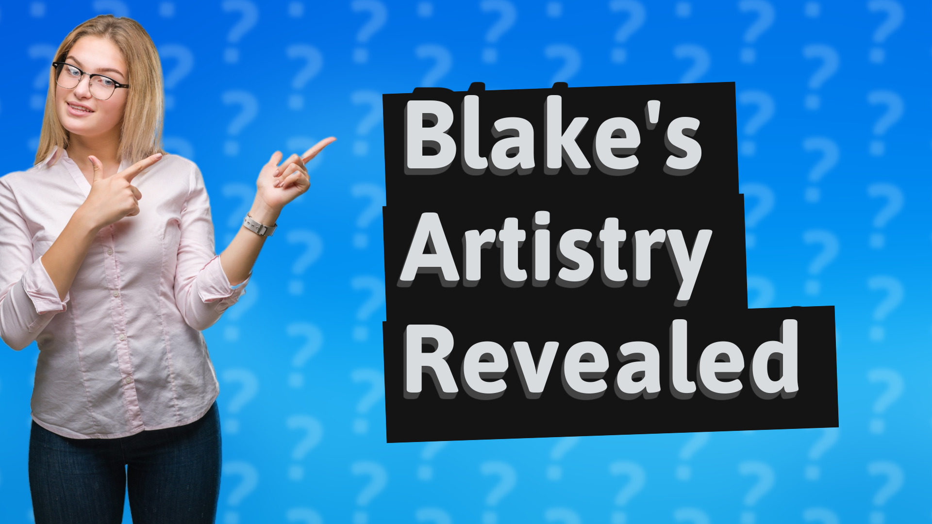 Blake's Artistry Revealed