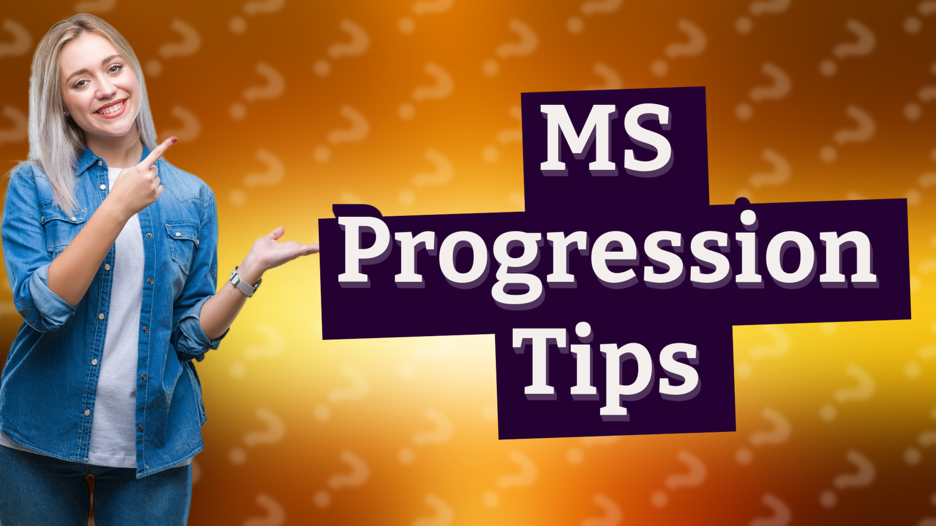 MS Progression Tips