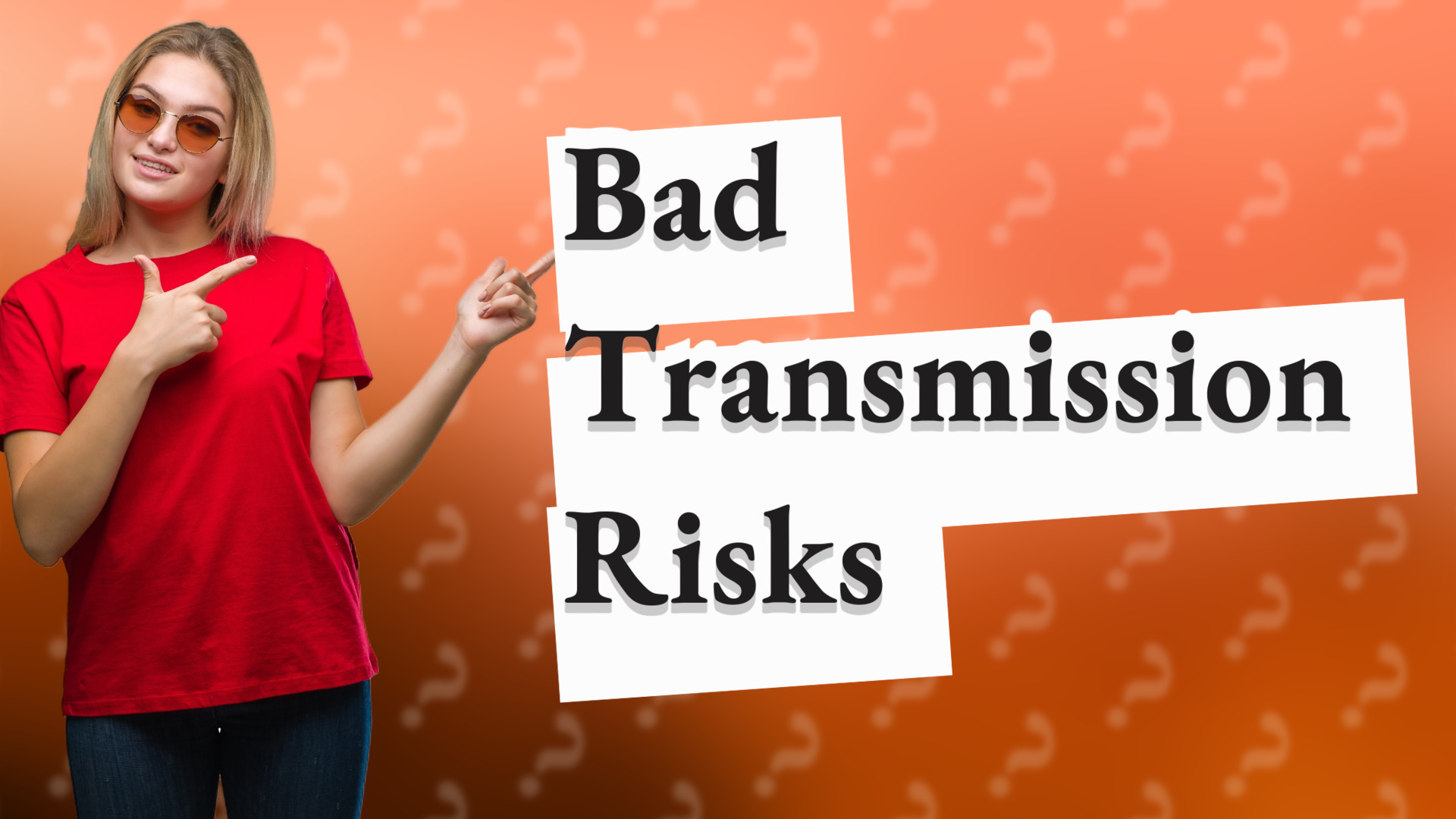 Bad Transmission Risks