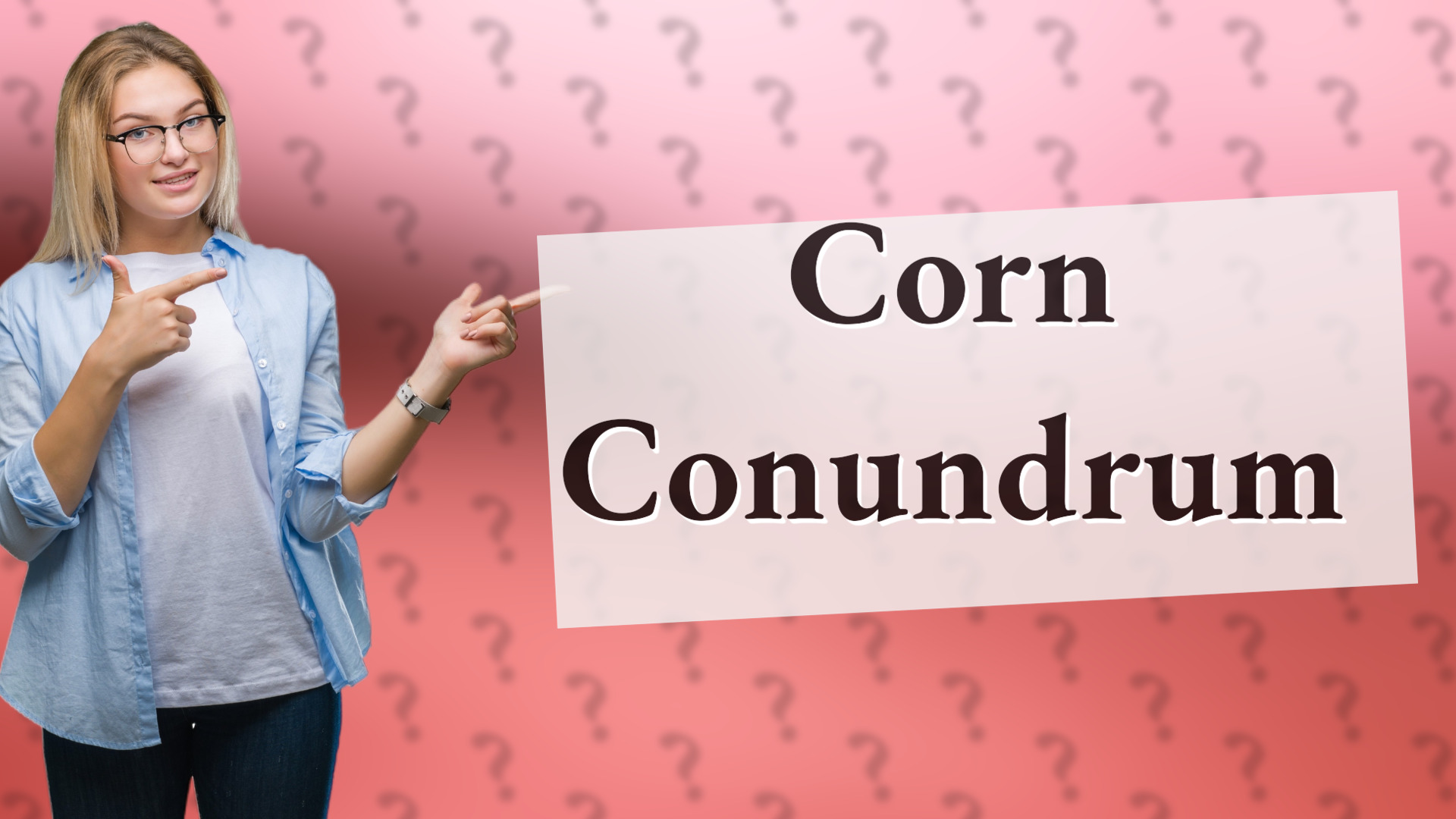 Corn Conundrum