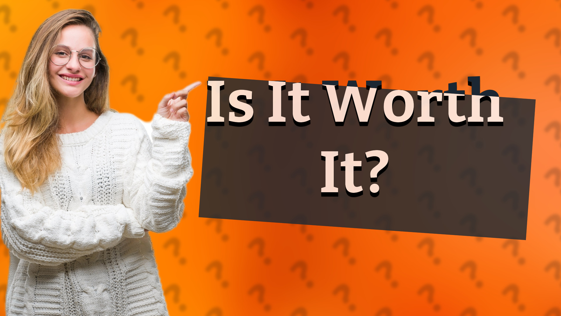 Is It Worth It?