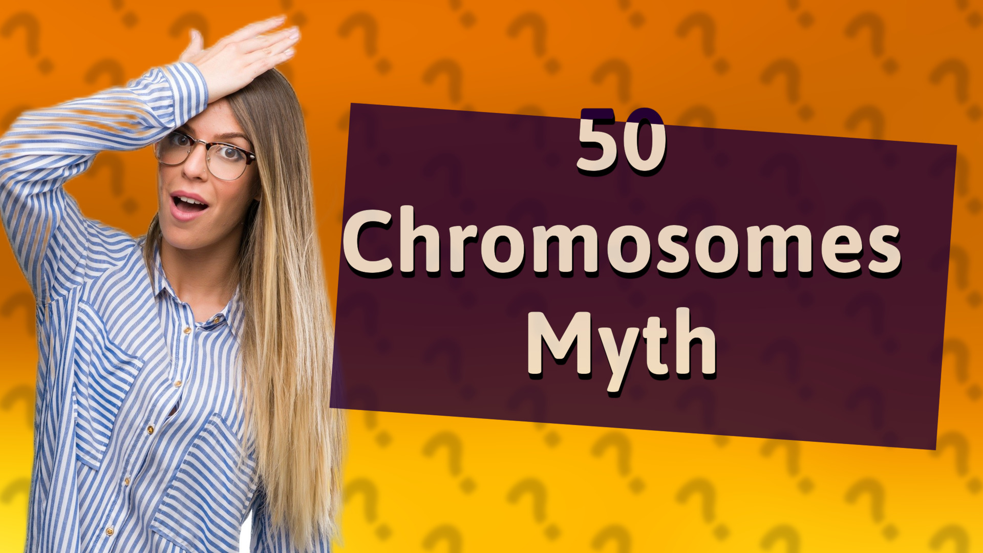50 Chromosomes Myth