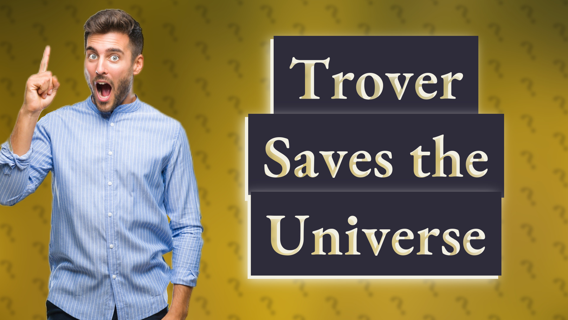 Trover Saves the Universe
