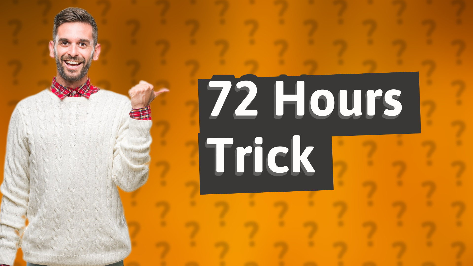 72 Hours Trick