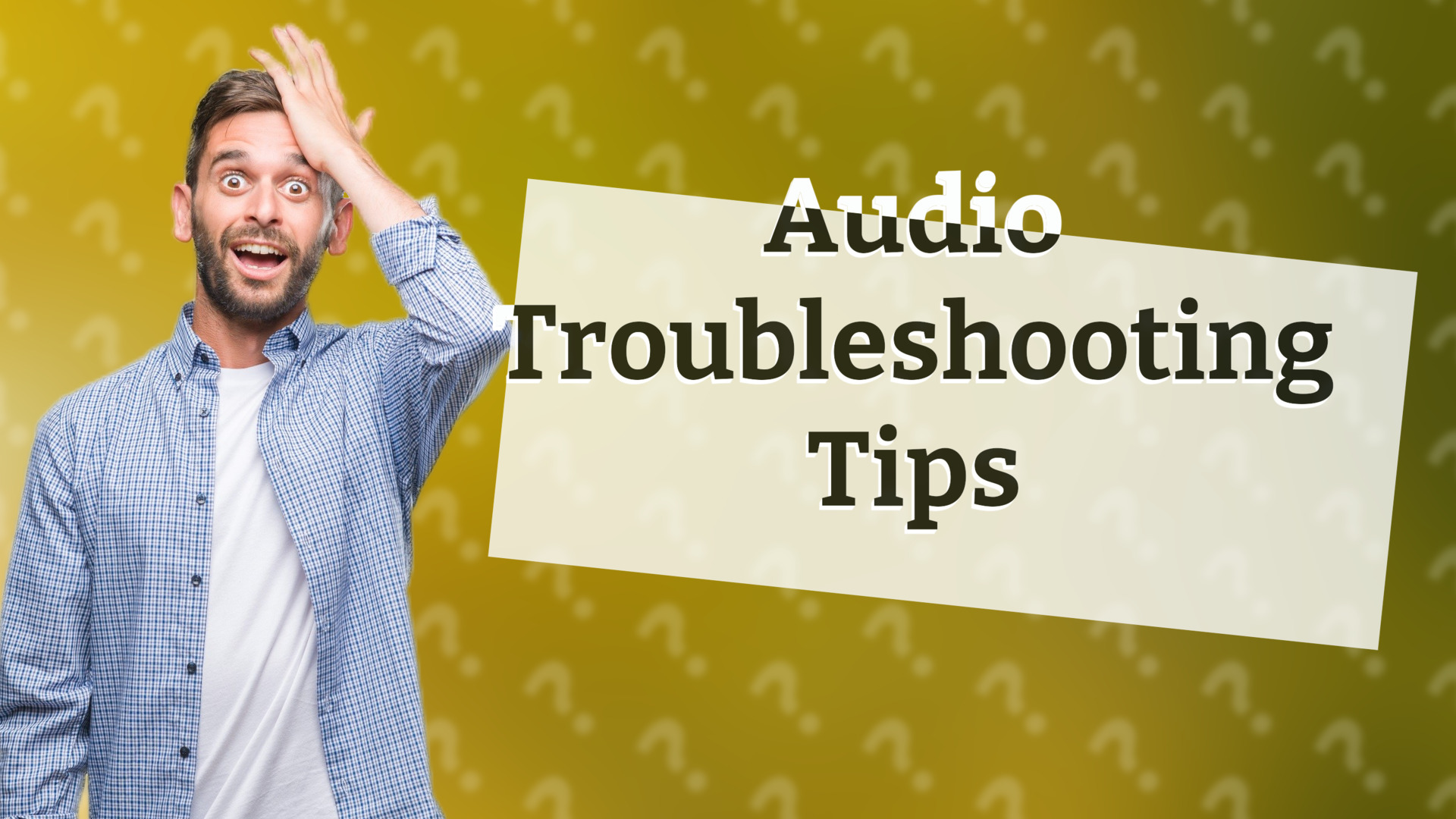 Audio Troubleshooting Tips
