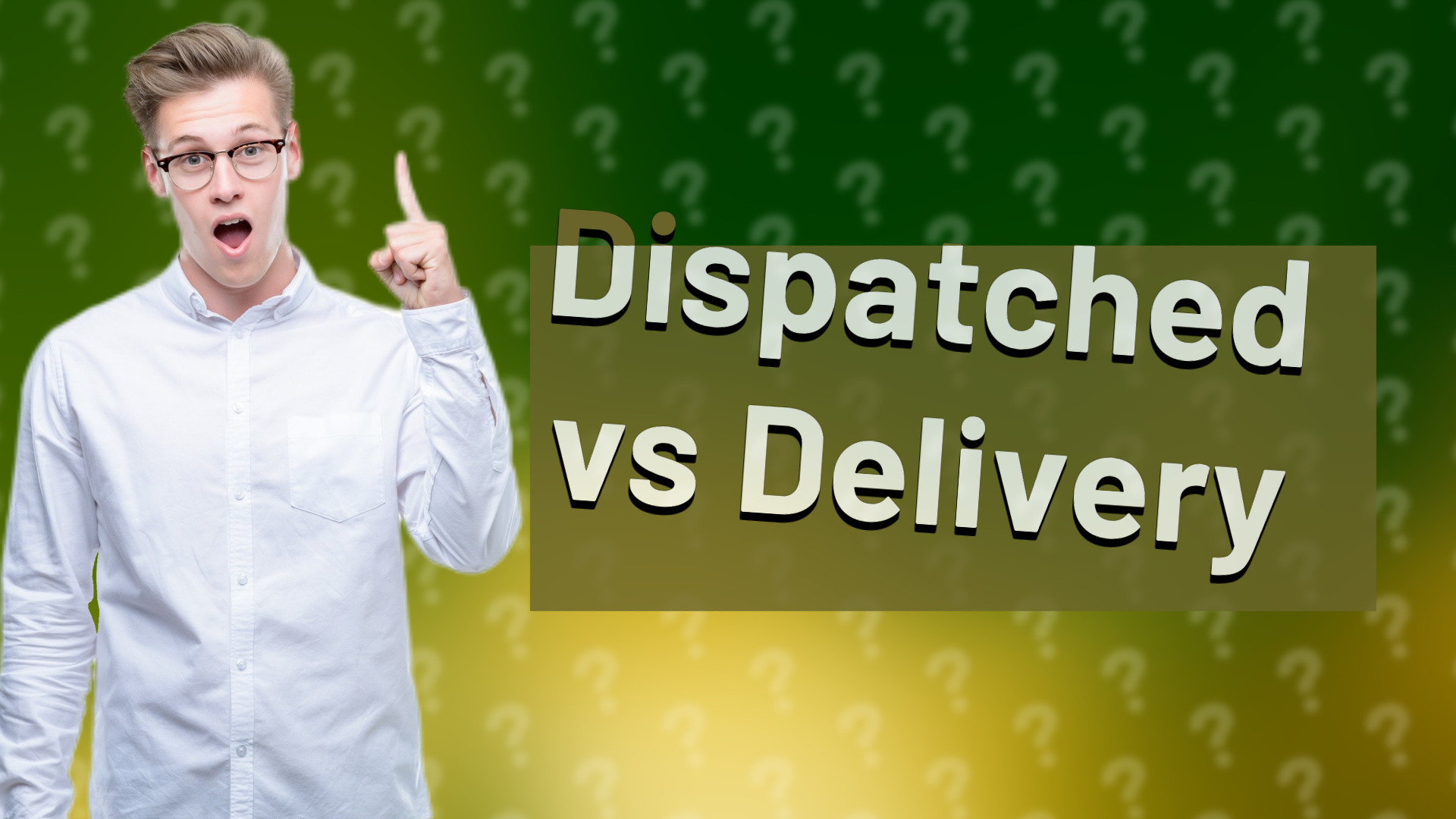 Dispatched vs Delivery
