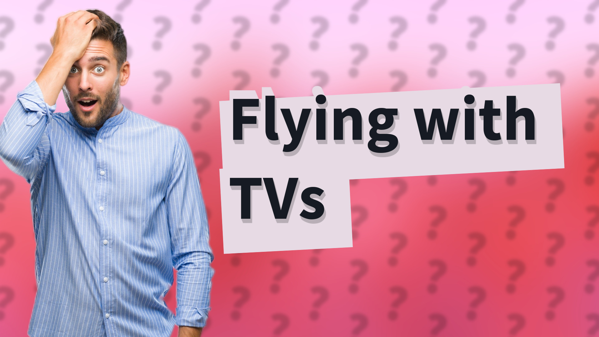 Flying with TVs