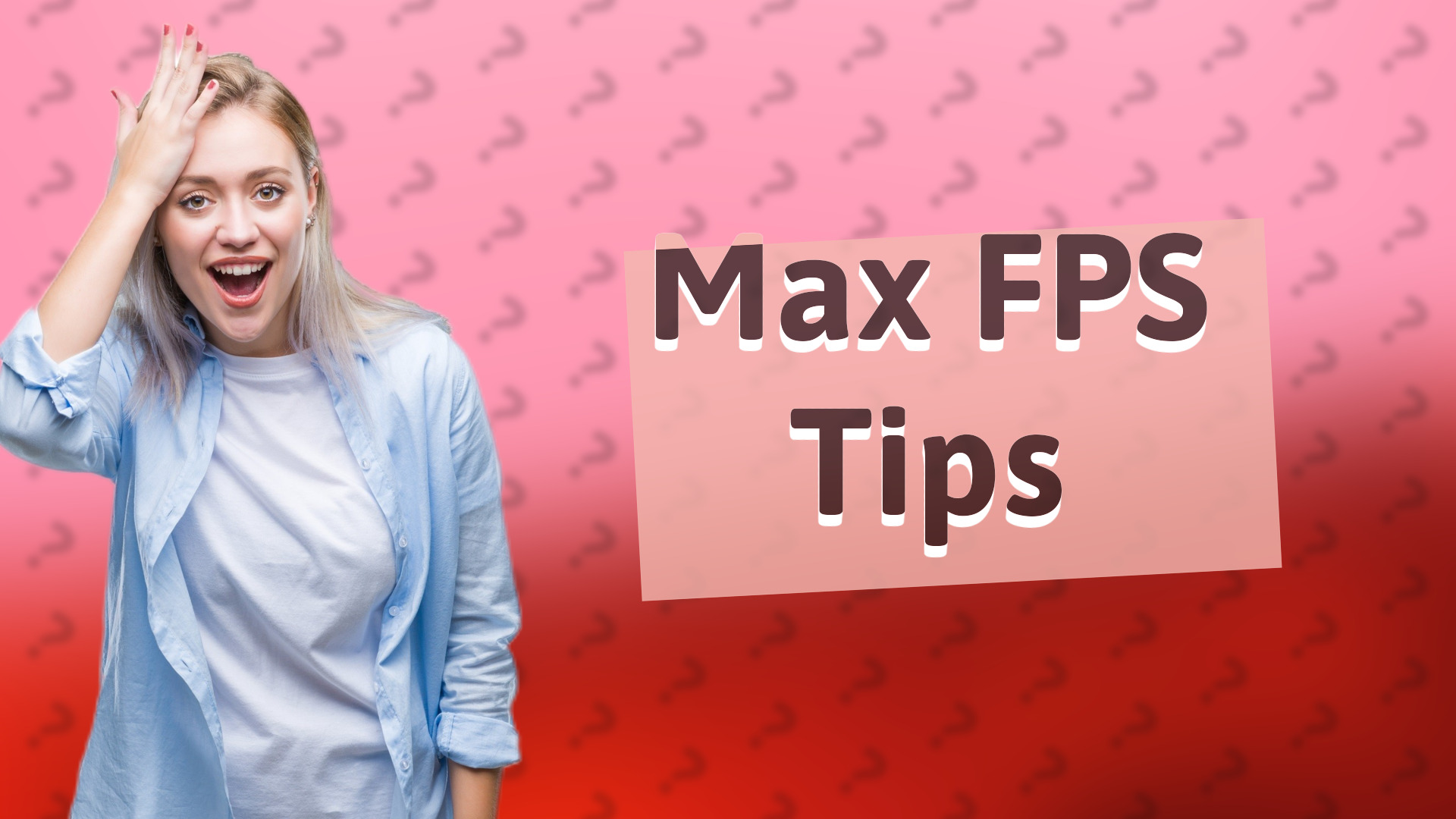 Max FPS Tips