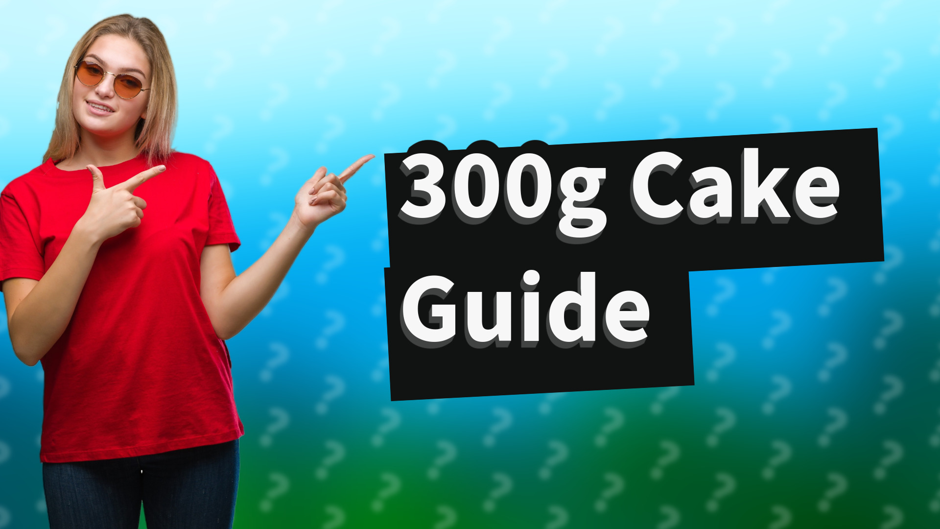 300g Cake Guide