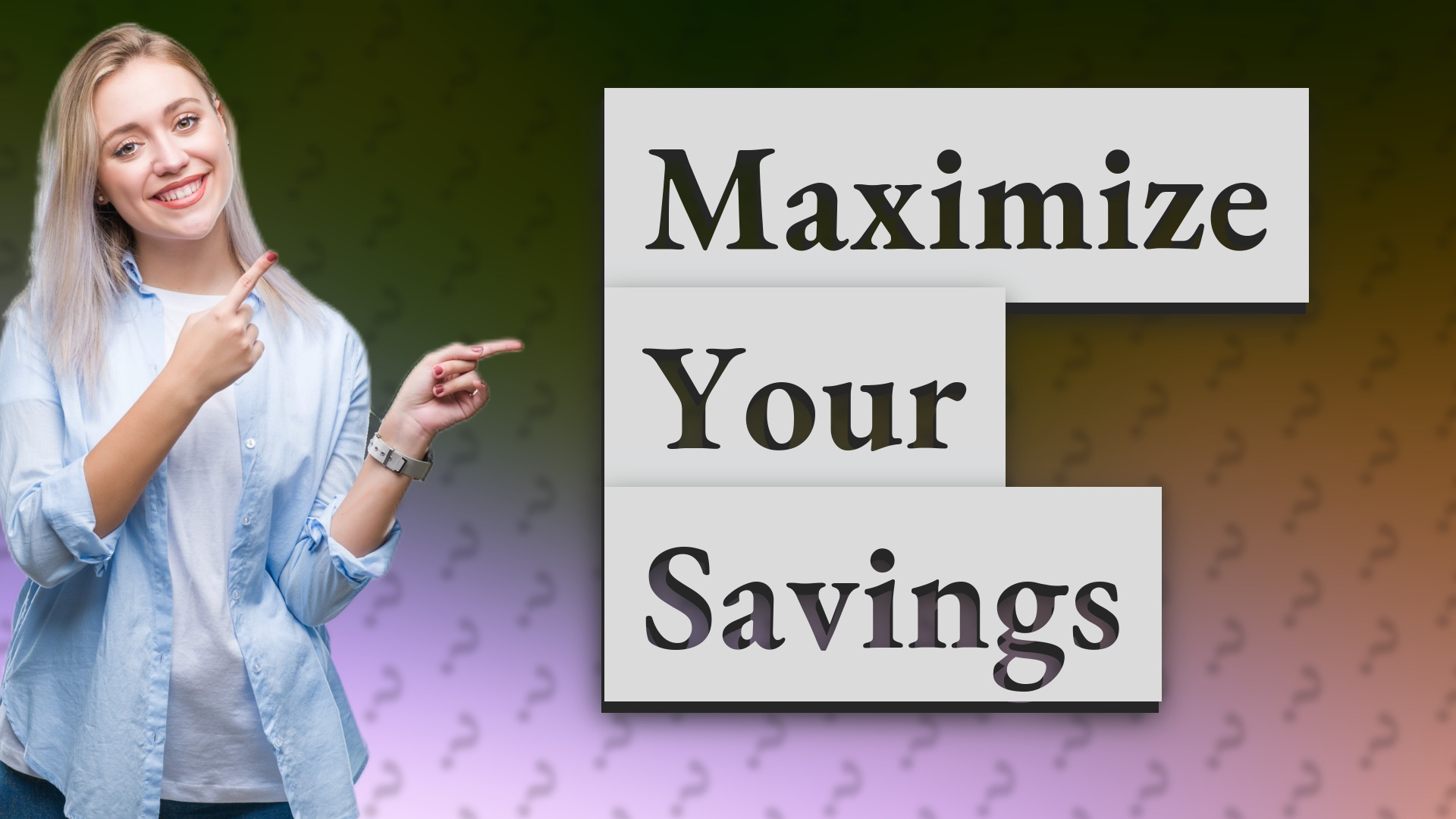 Maximize Your Savings