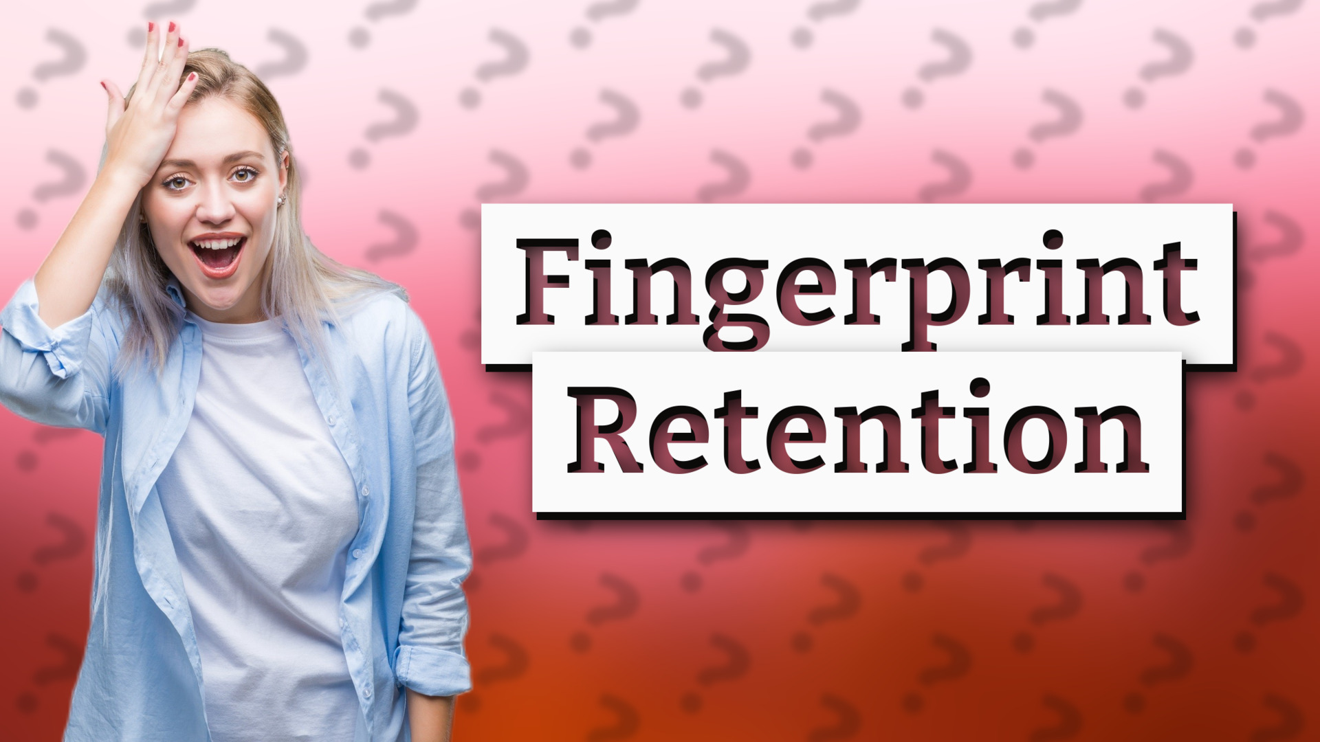 Fingerprint Retention