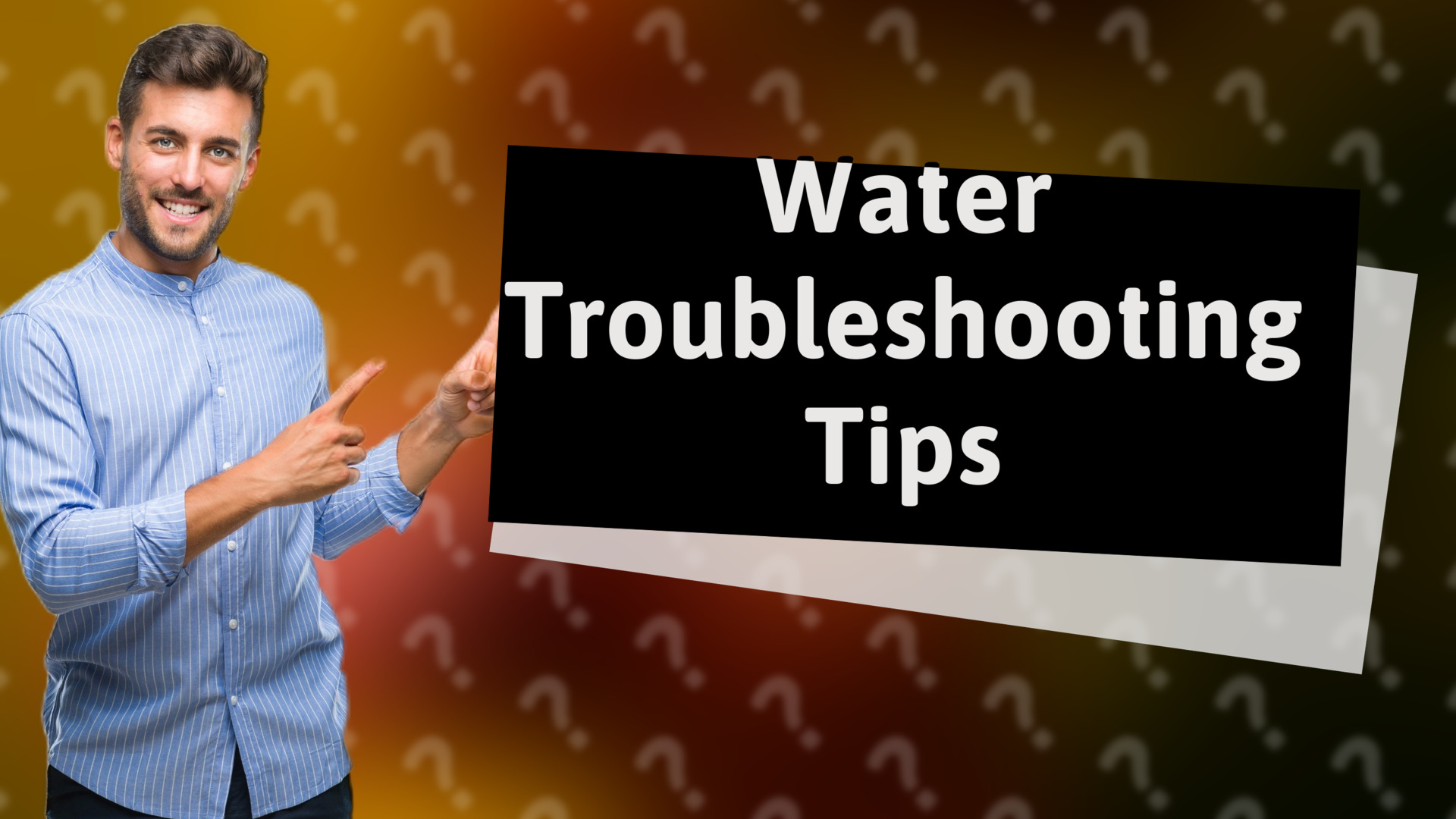 Water Troubleshooting Tips