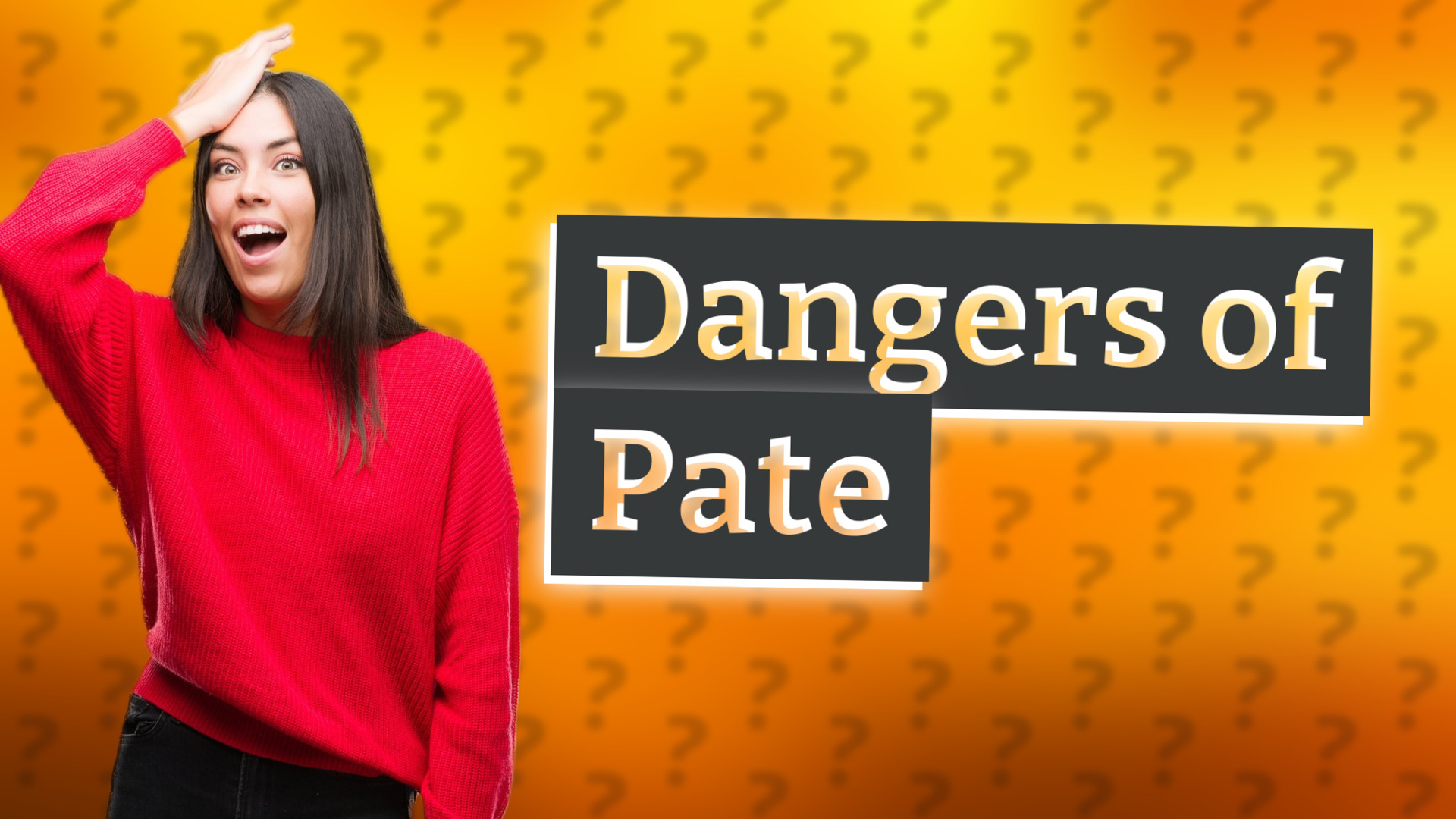 Dangers of Pate