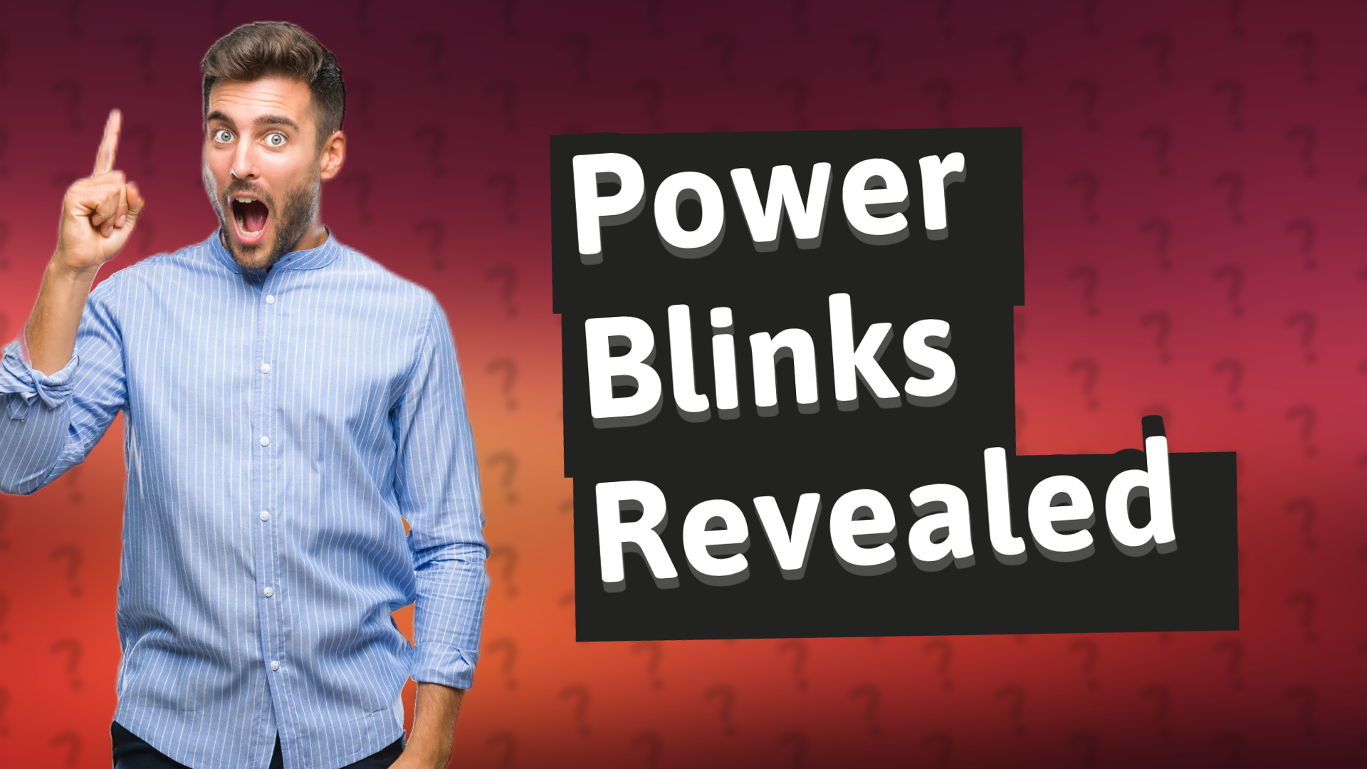 Power Blinks Revealed