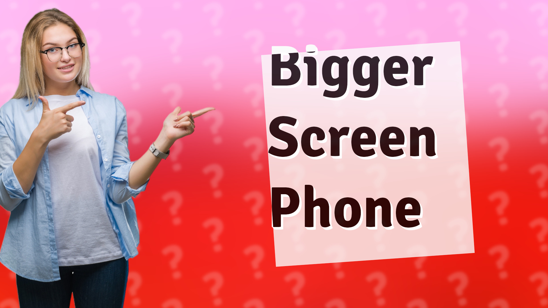 Bigger Screen Phone