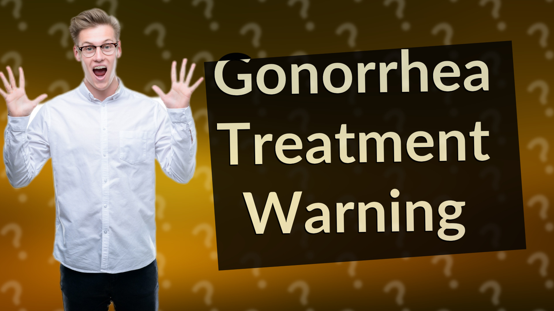 Gonorrhea Treatment Warning