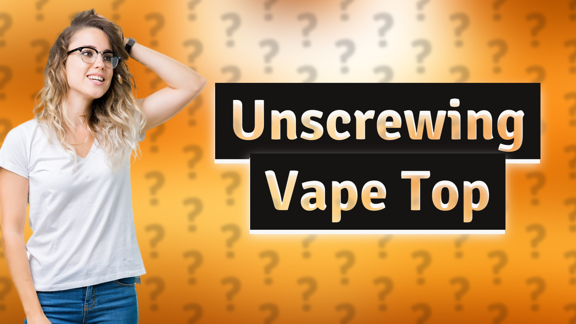 Unscrewing Vape Top