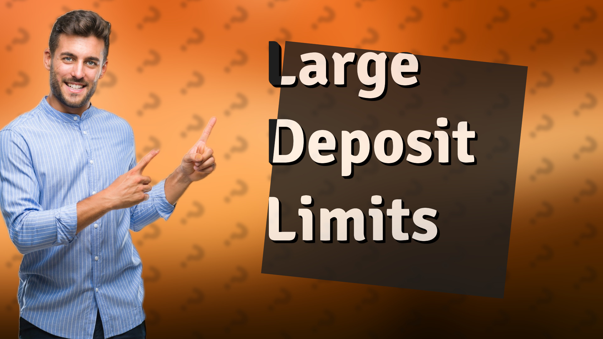Large Deposit Limits