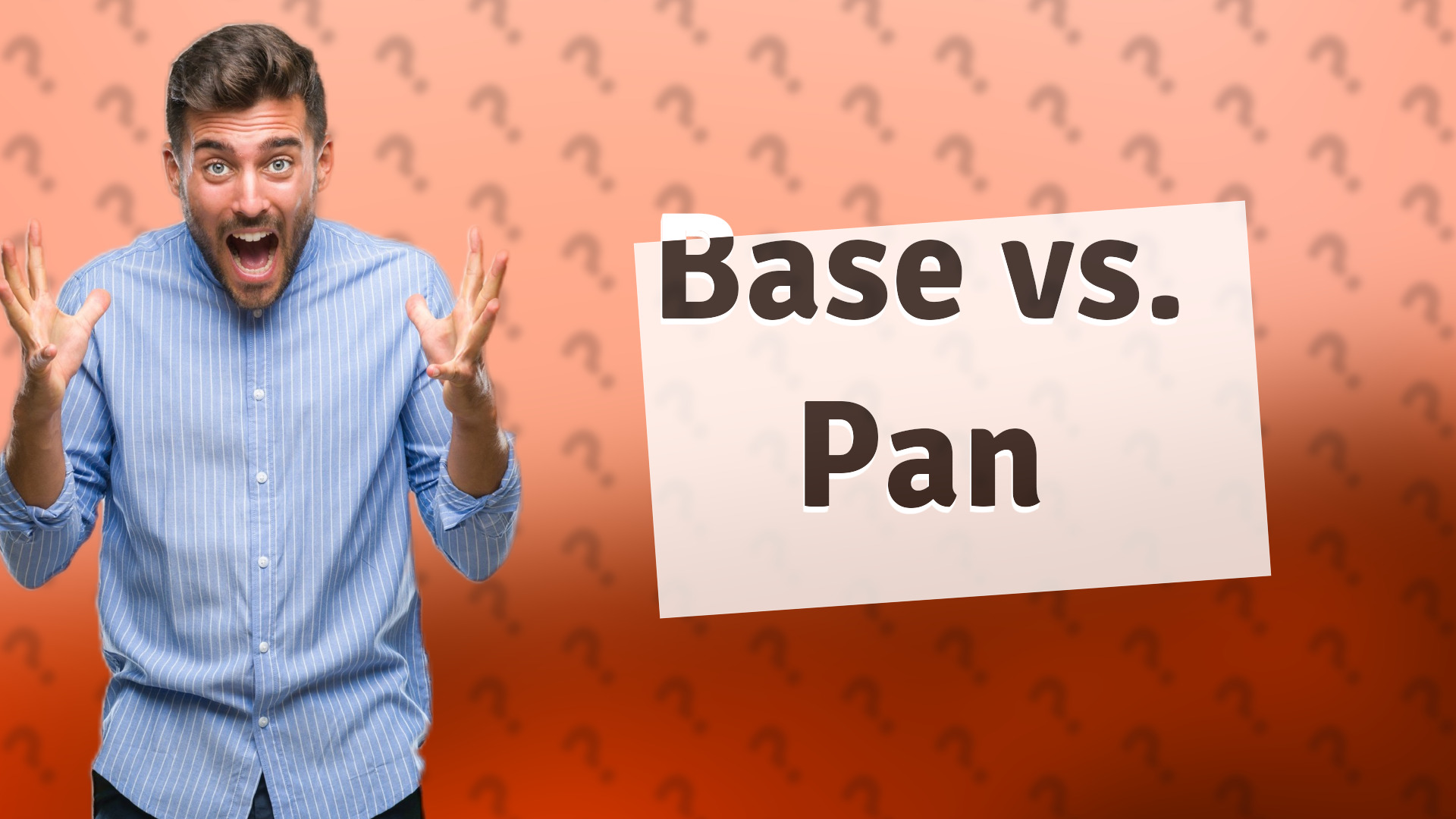 Base vs. Pan