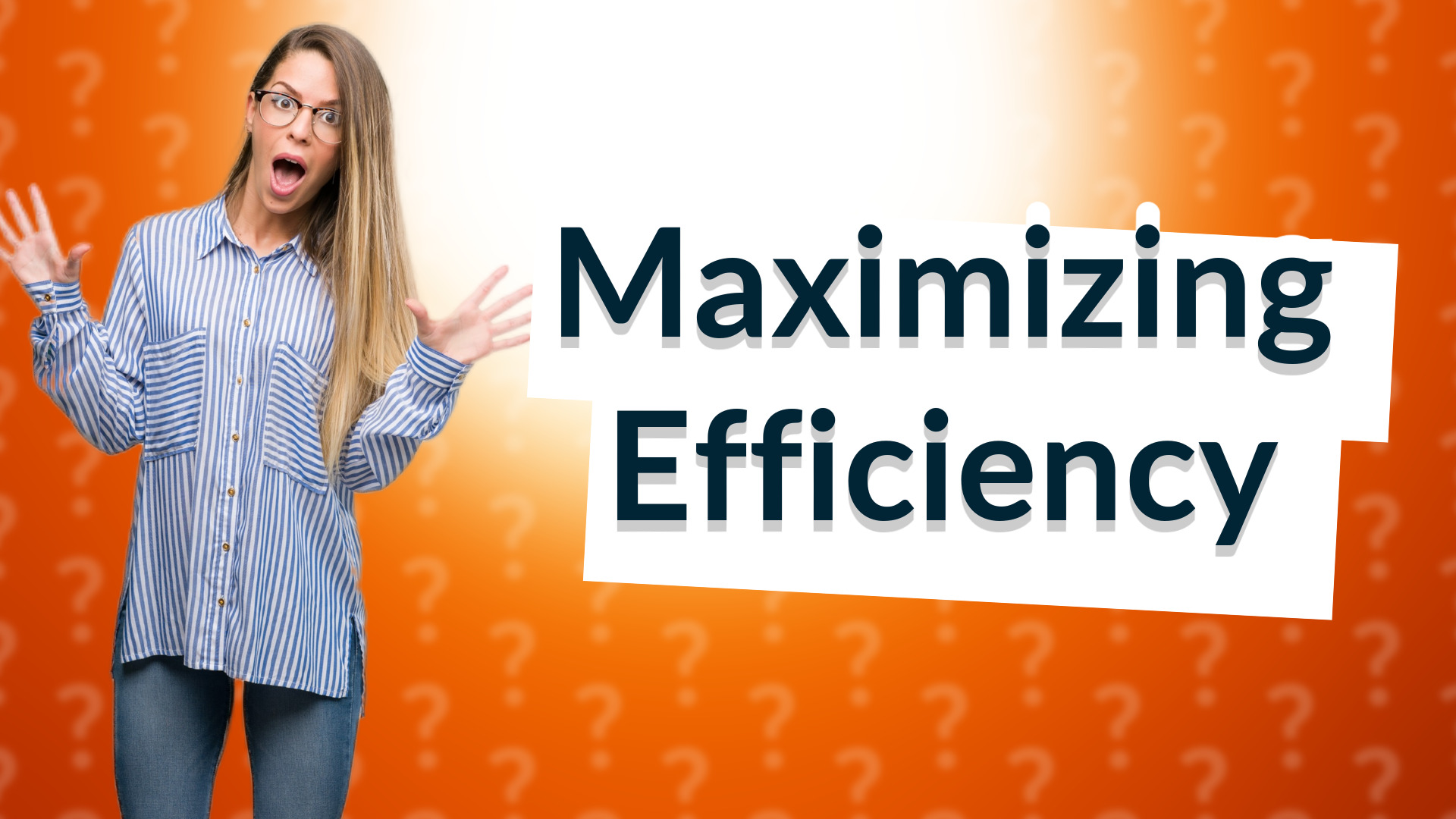 Maximizing Efficiency