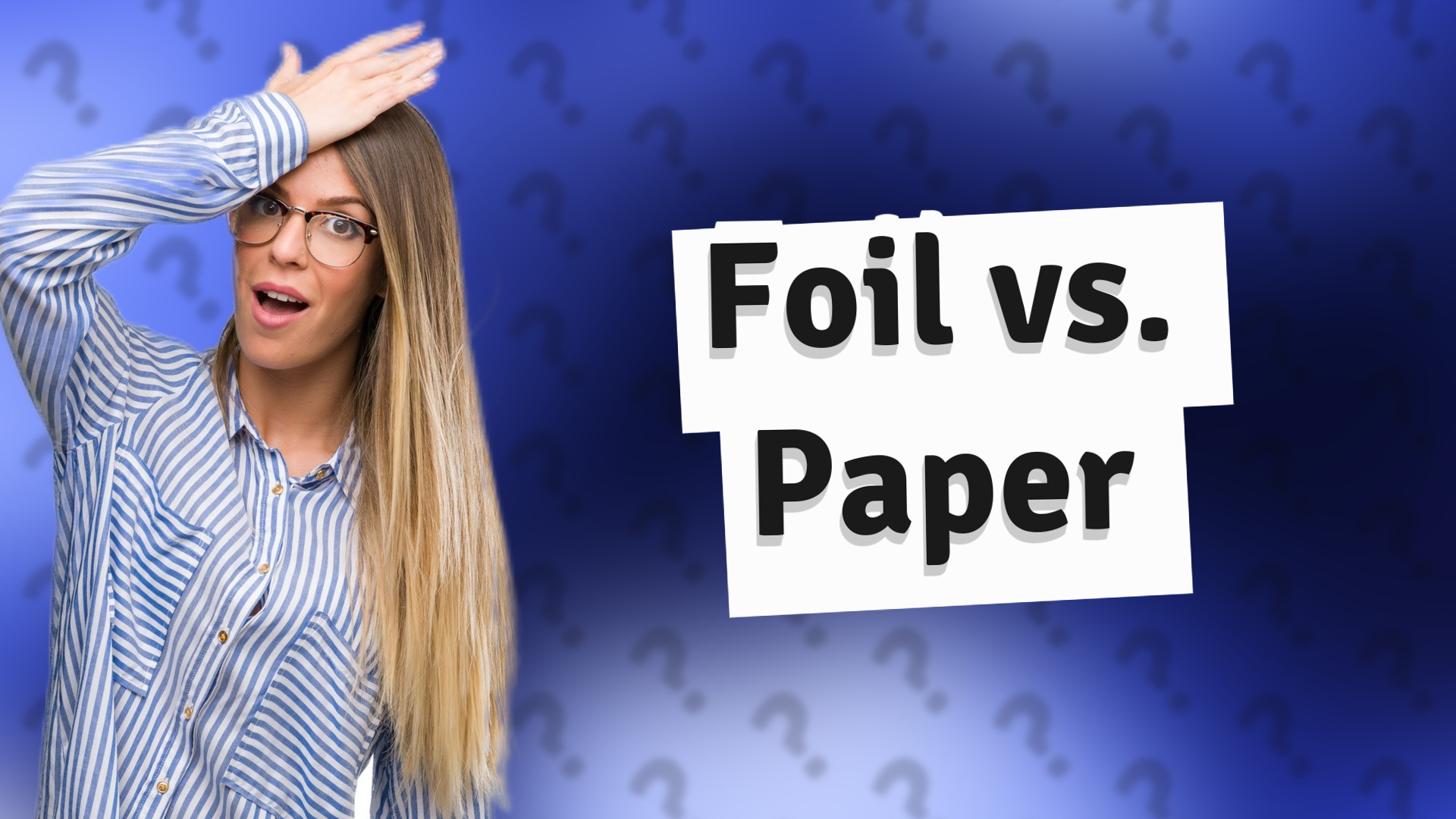 Foil vs. Paper