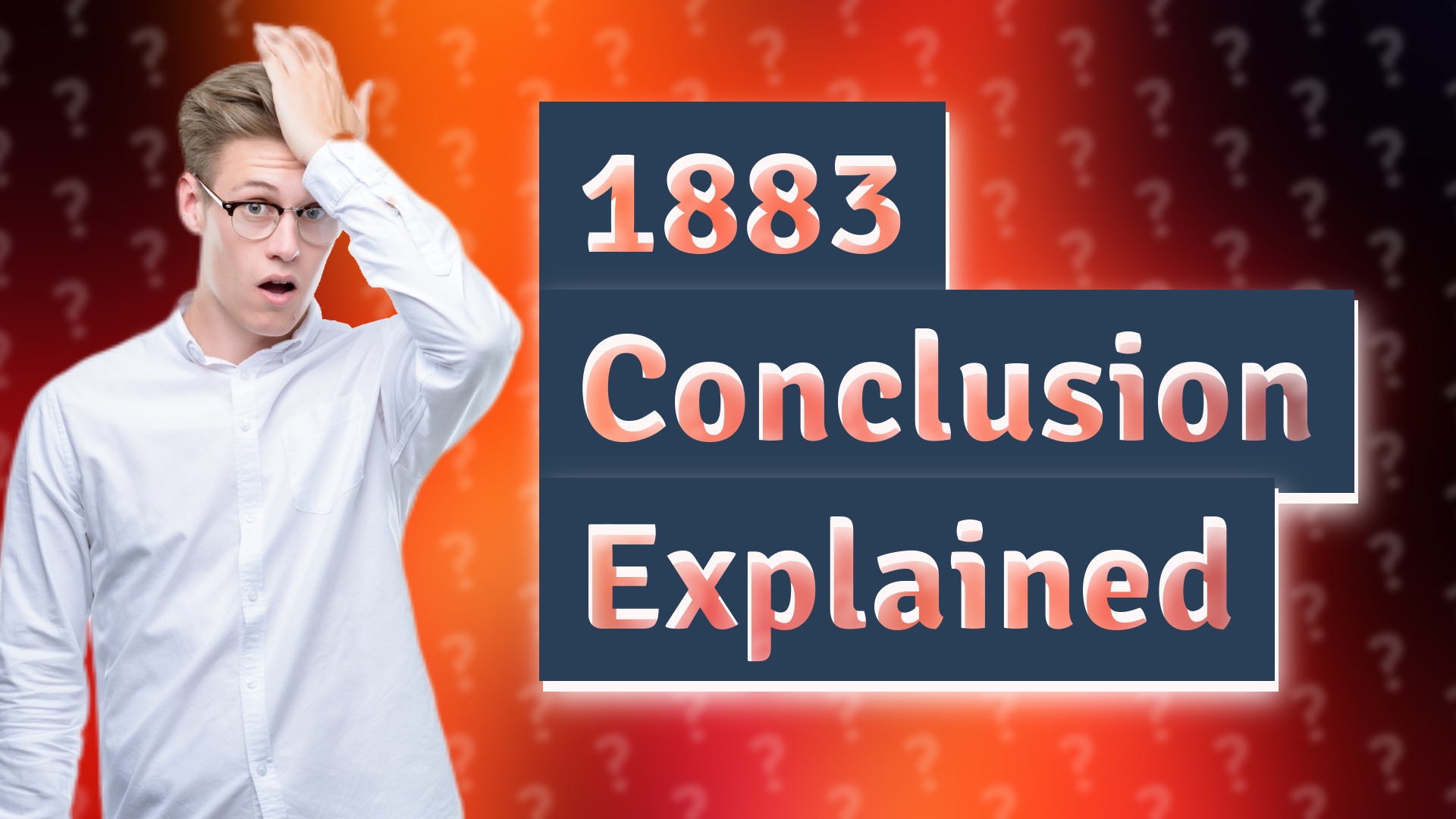 1883 Conclusion Explained